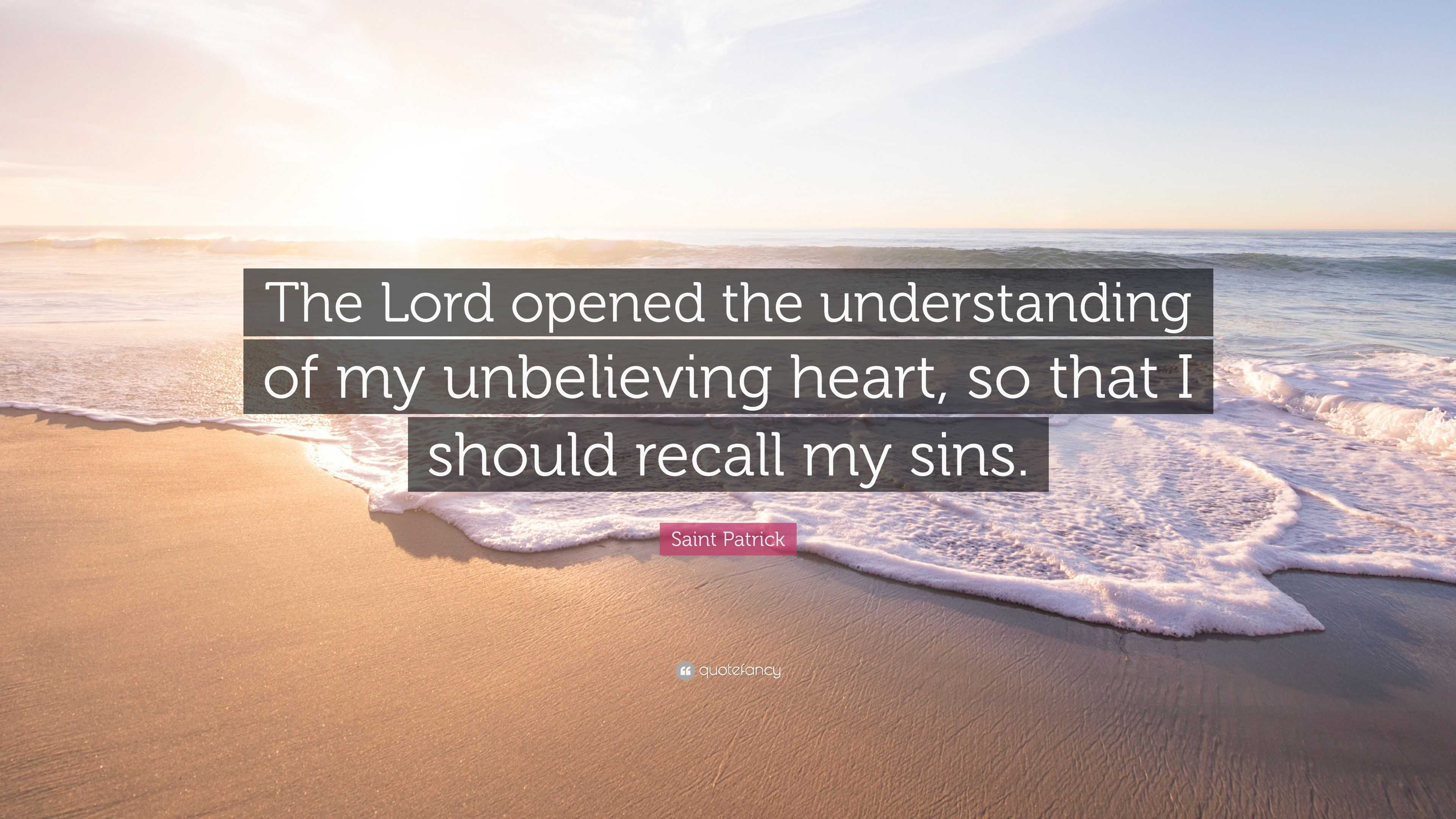 Saint Patrick Quote: “The Lord opened the understanding of my ...