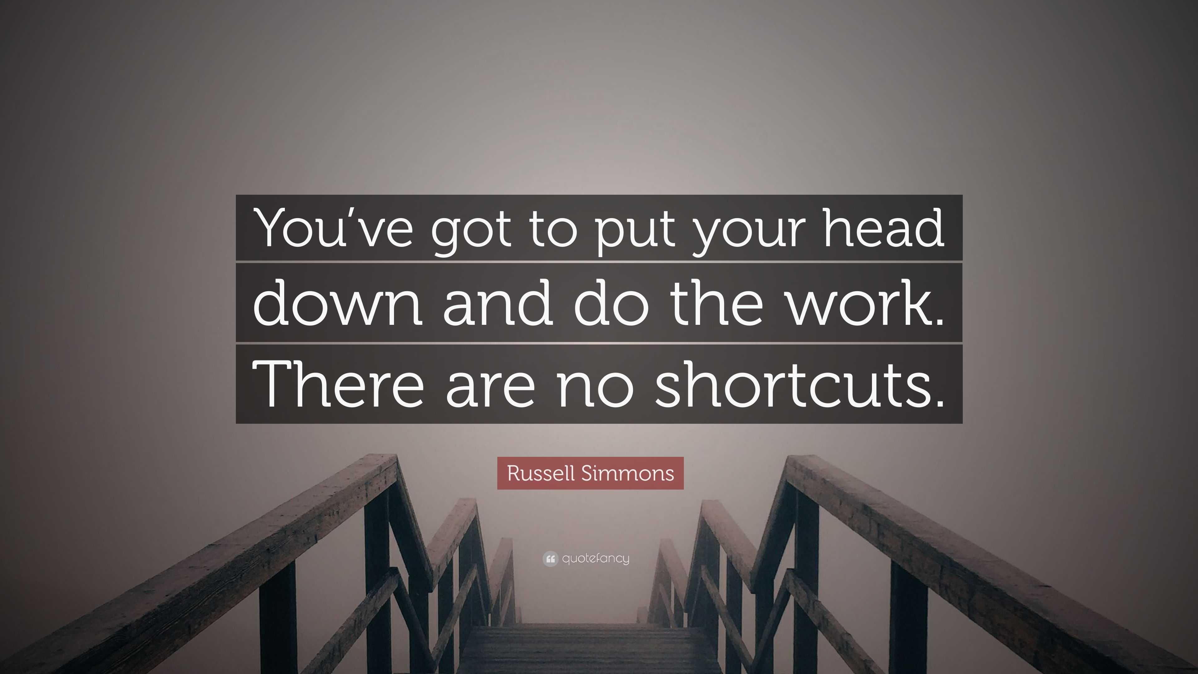 Russell Simmons Quote You Ve Got To Put Your Head Down And Do The Work There