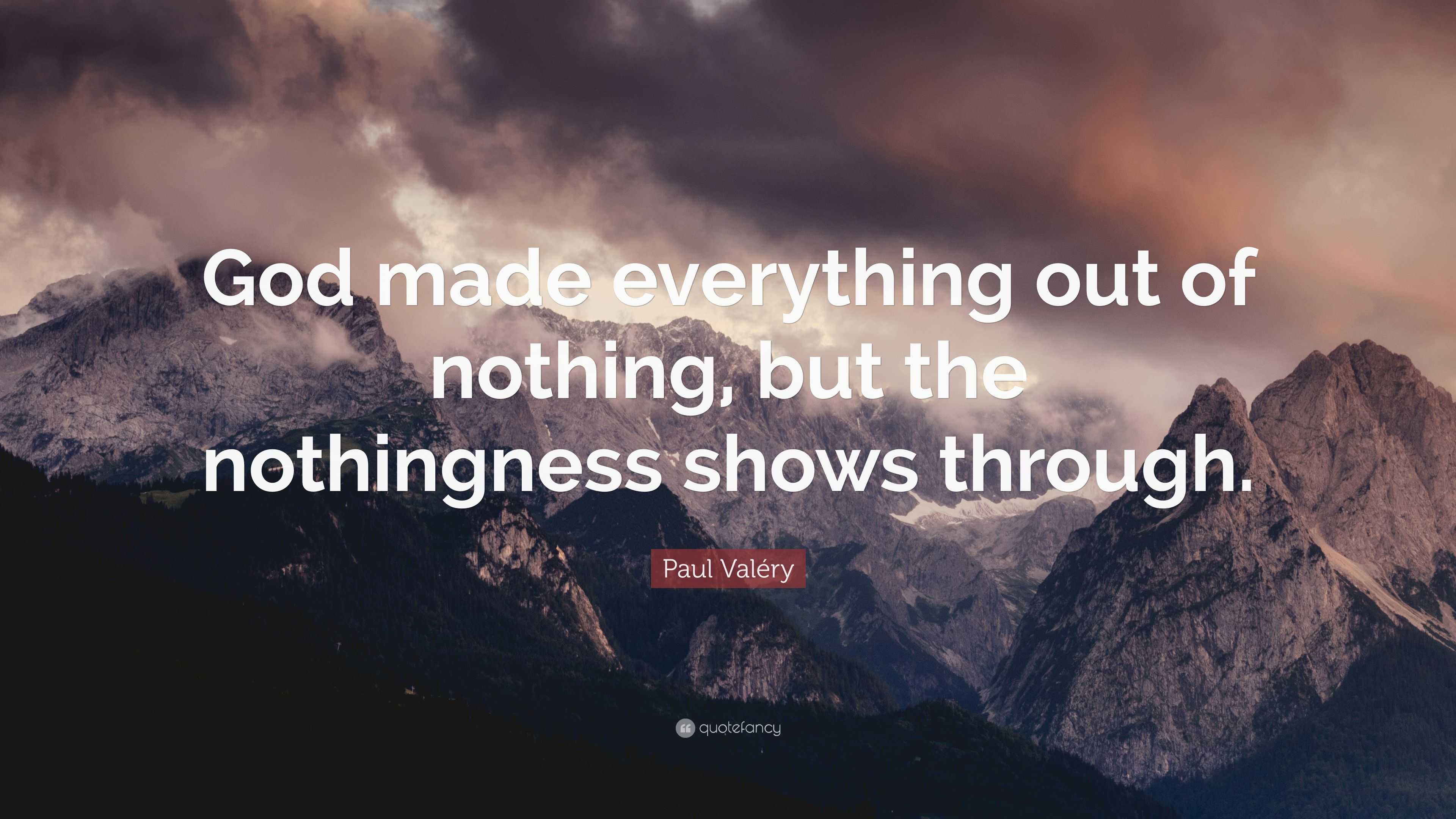 Paul Valéry Quote: “God made everything out of nothing, but the ...