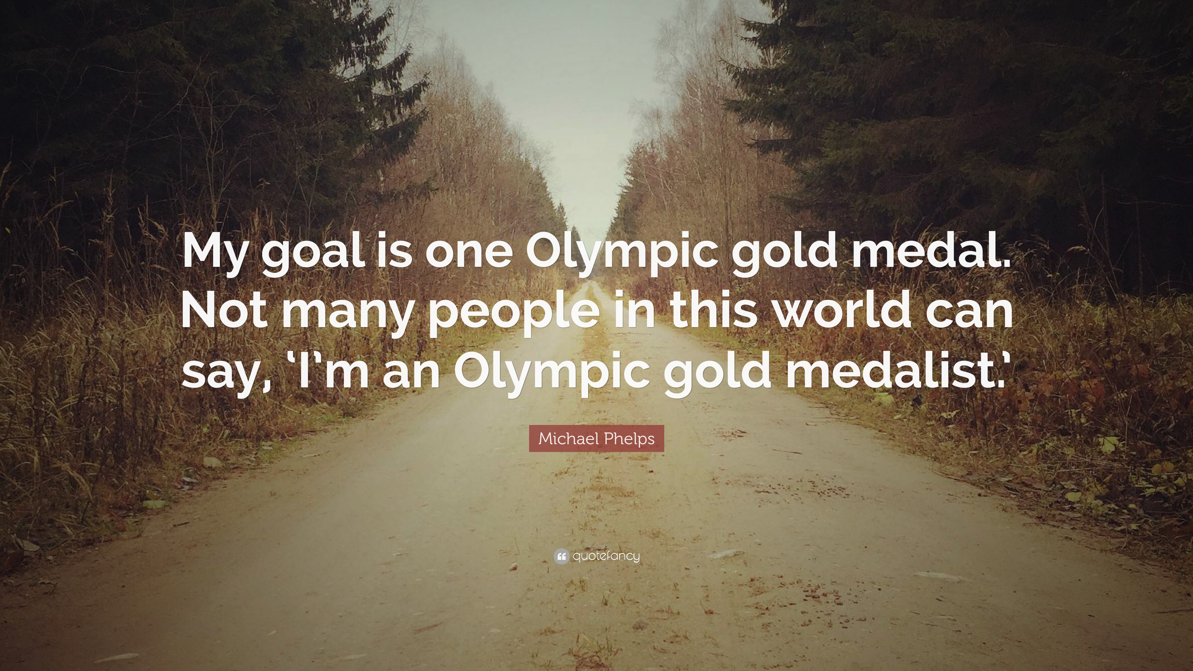 Michael Phelps Quote: “My goal is one Olympic gold medal. Not many ...