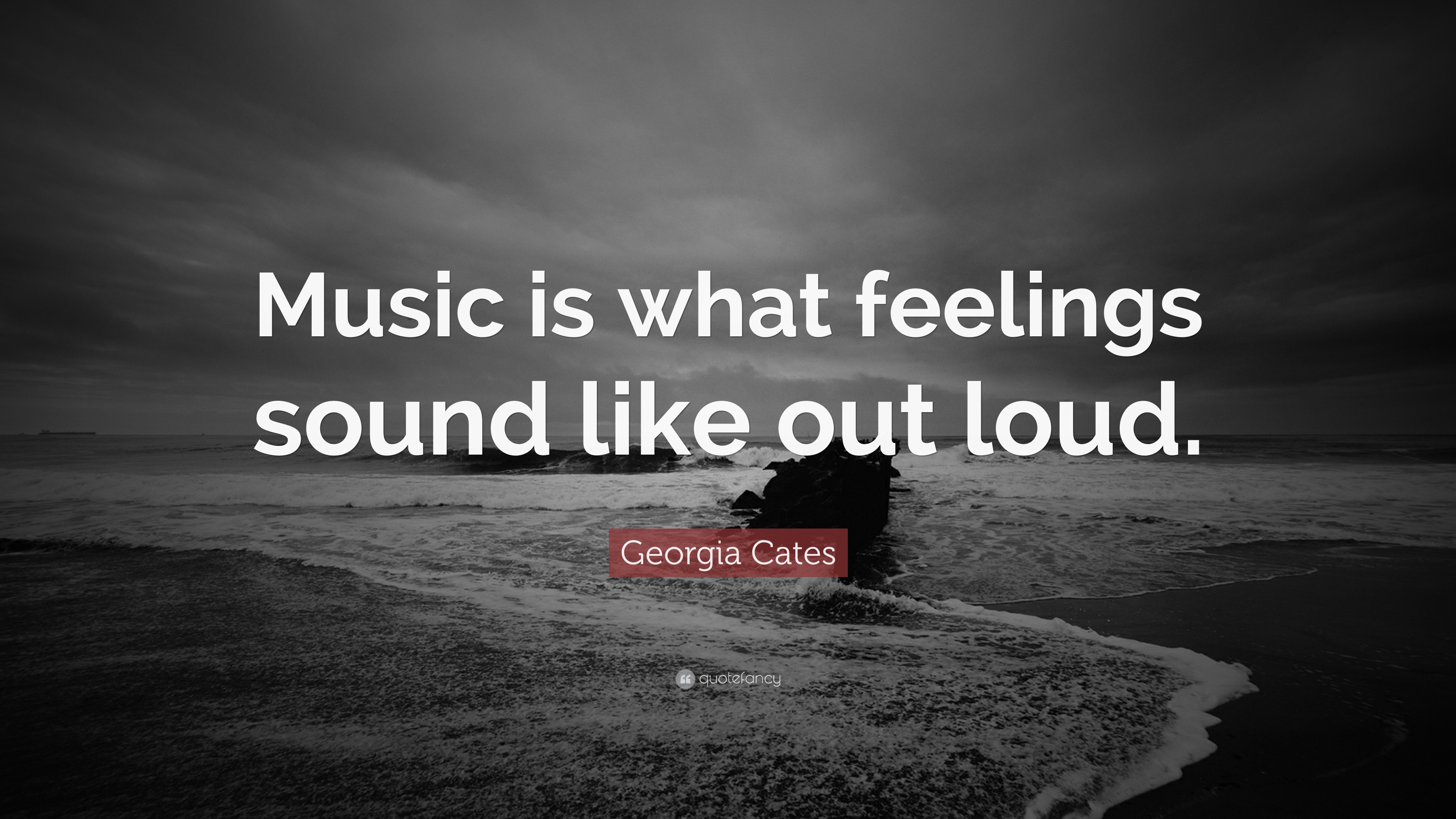 Georgia Cates Quote: “Music is what feelings sound like out loud.”