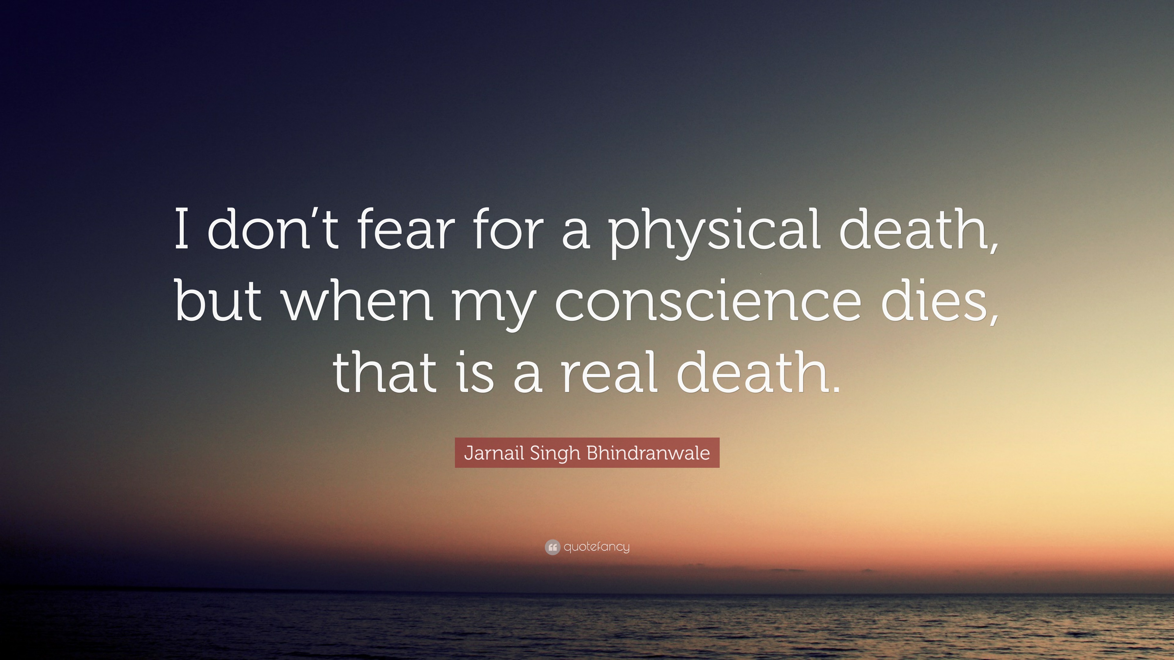 Jarnail Singh Bhindranwale Quote: “I don’t fear for a physical death ...