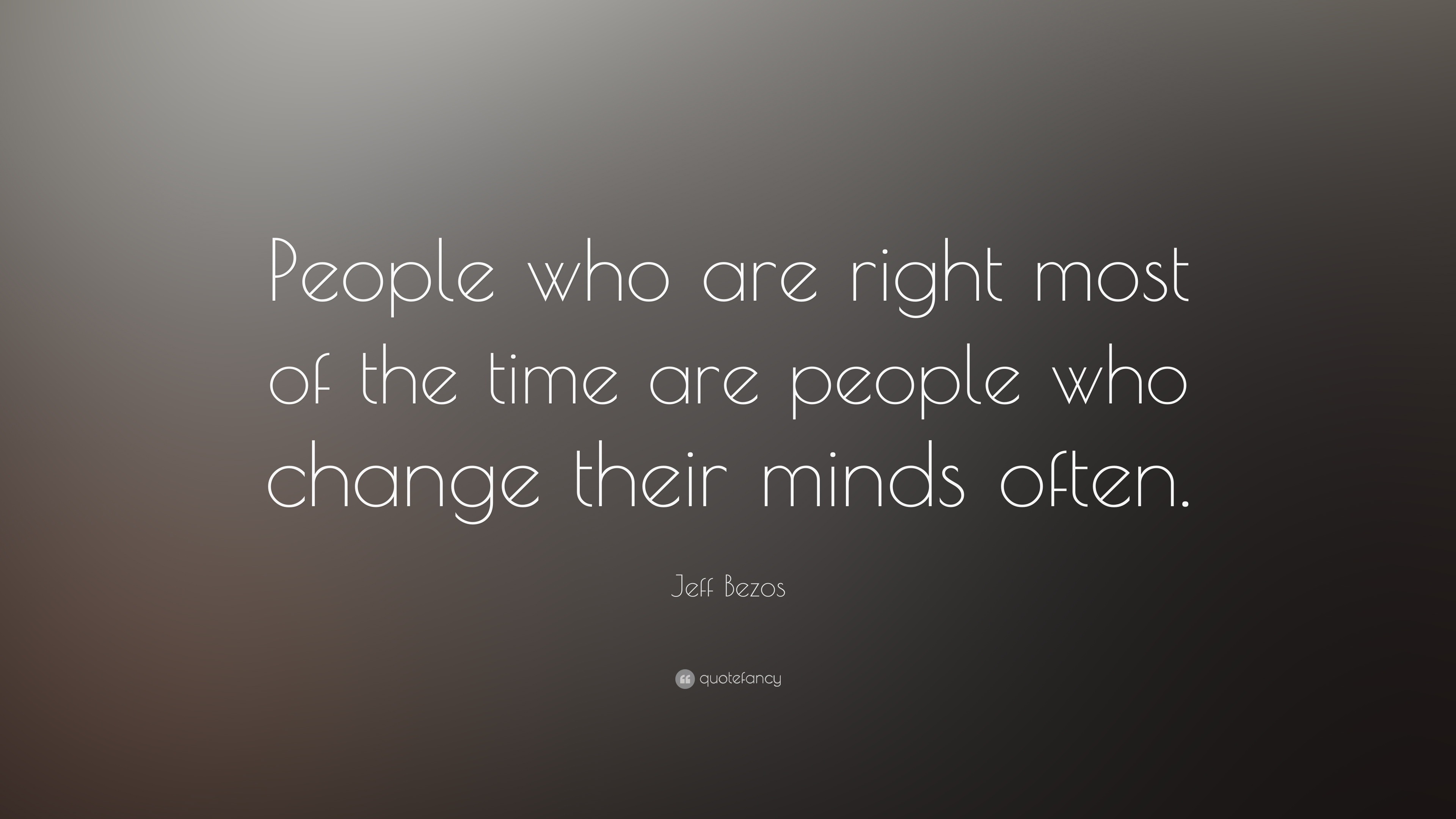 Jeff Bezos Quote: “People who are right most of the time are people who ...