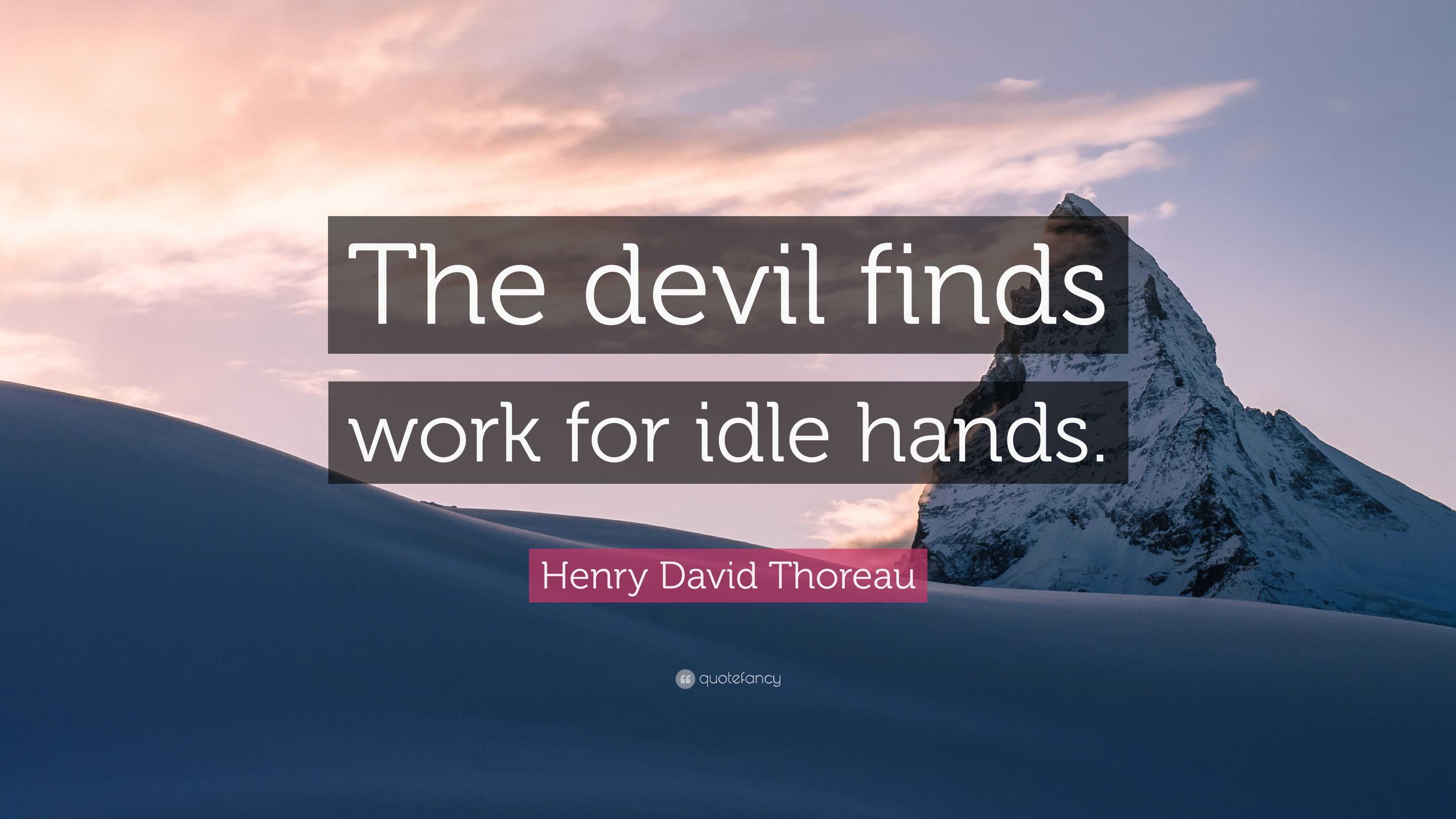 henry-david-thoreau-quote-the-devil-finds-work-for-idle-hands