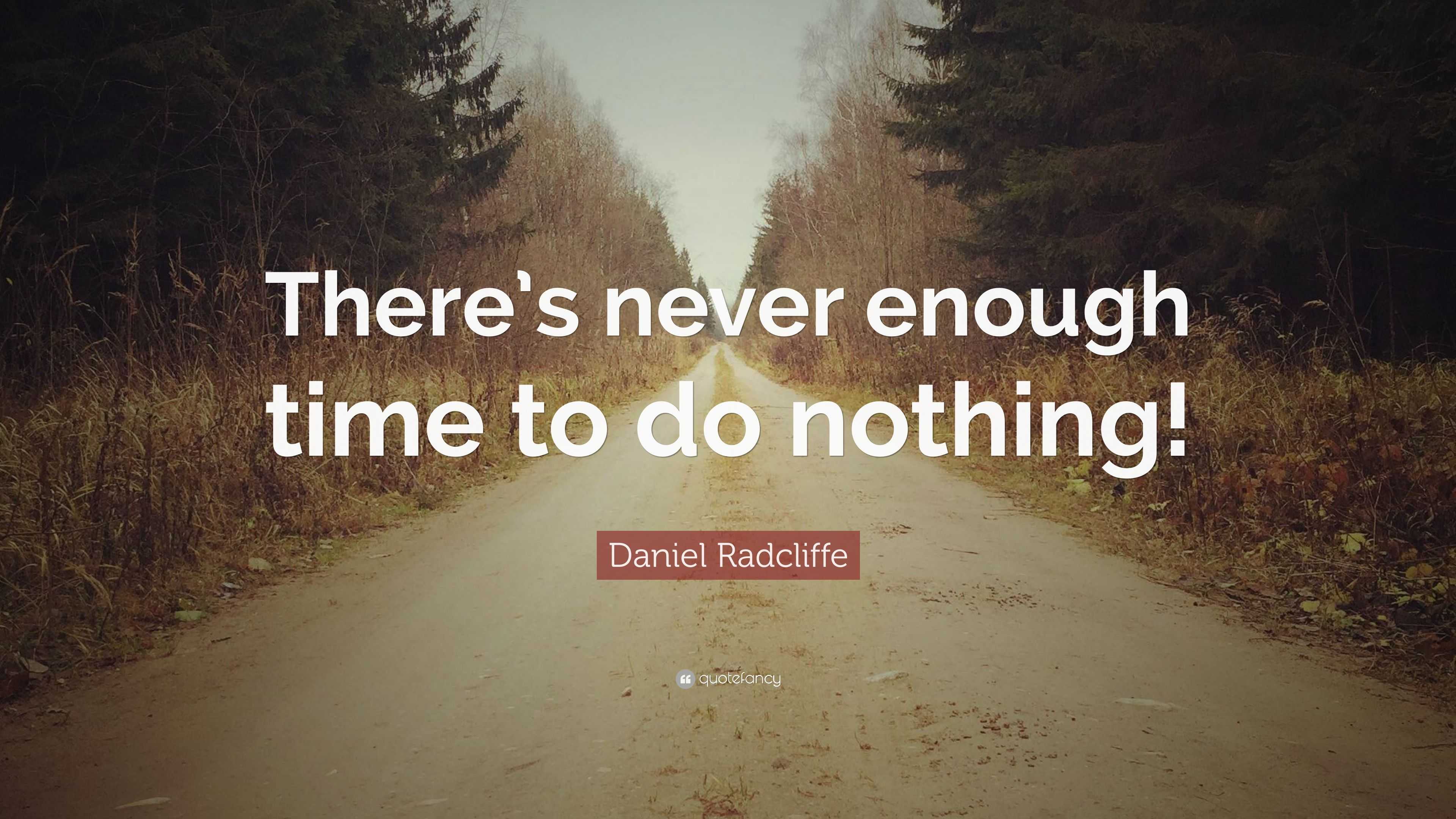 Daniel Radcliffe Quote: “There’s never enough time to do nothing!”