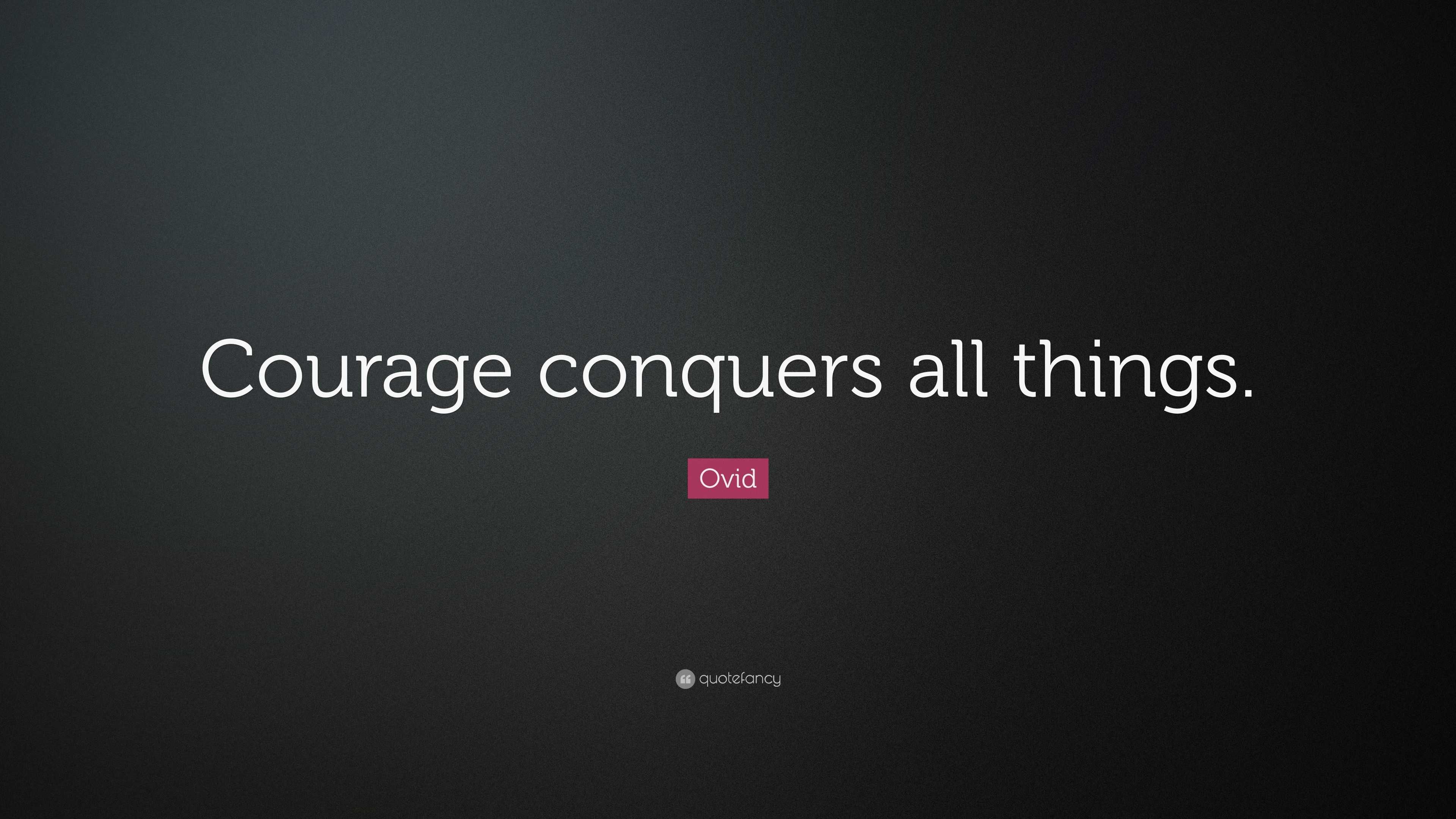 Ovid Quote “courage Conquers All Things ”