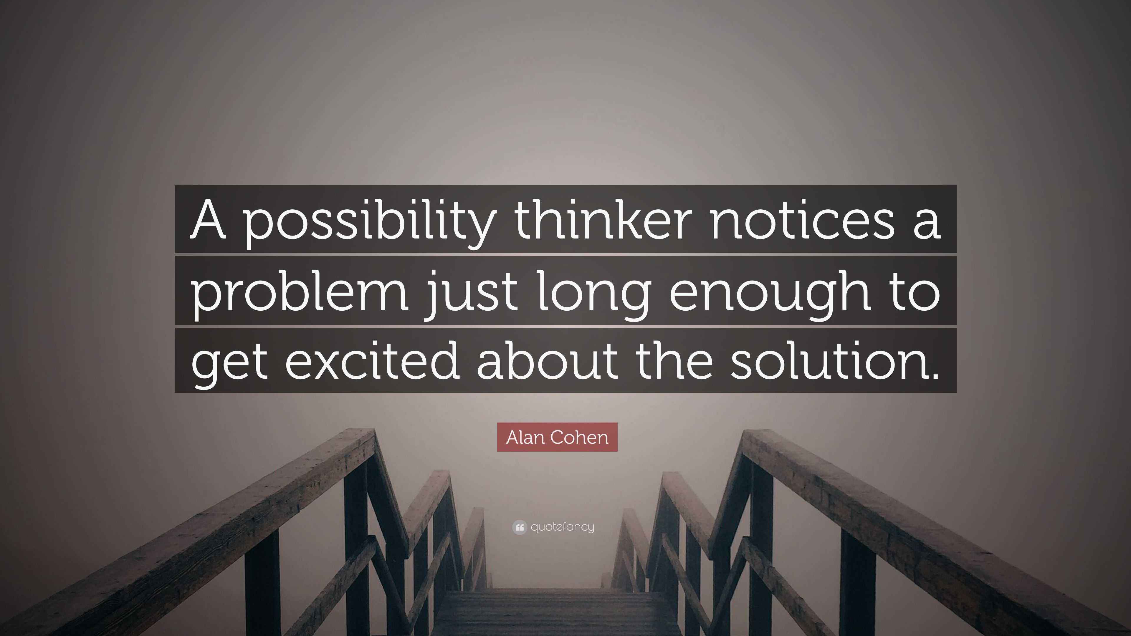 Alan Cohen Quote: “A possibility thinker notices a problem just long ...