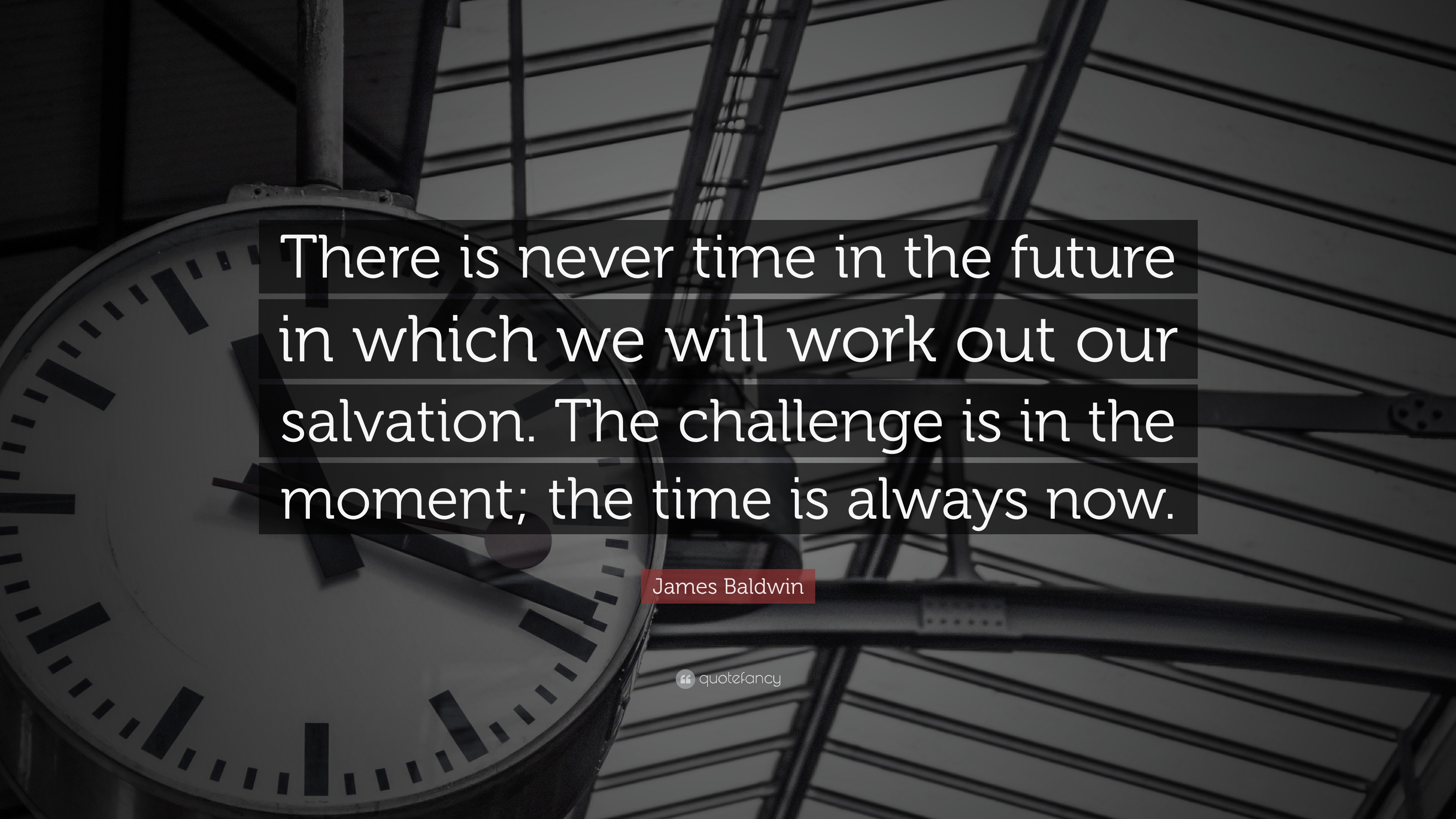 James Baldwin Quote: “There is never time in the future in which we ...