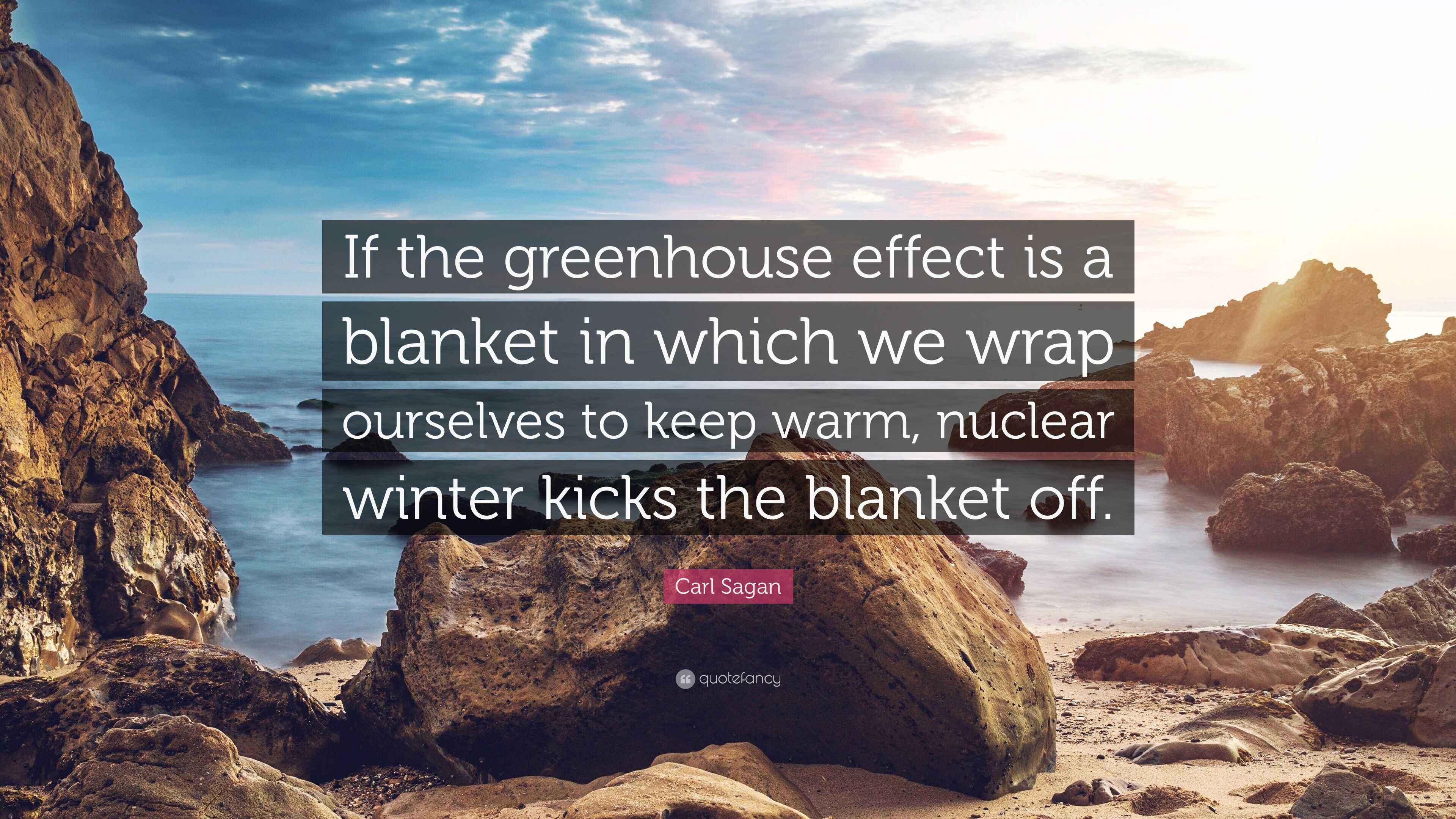 Carl Sagan Quote “If the greenhouse effect is a blanket in which we