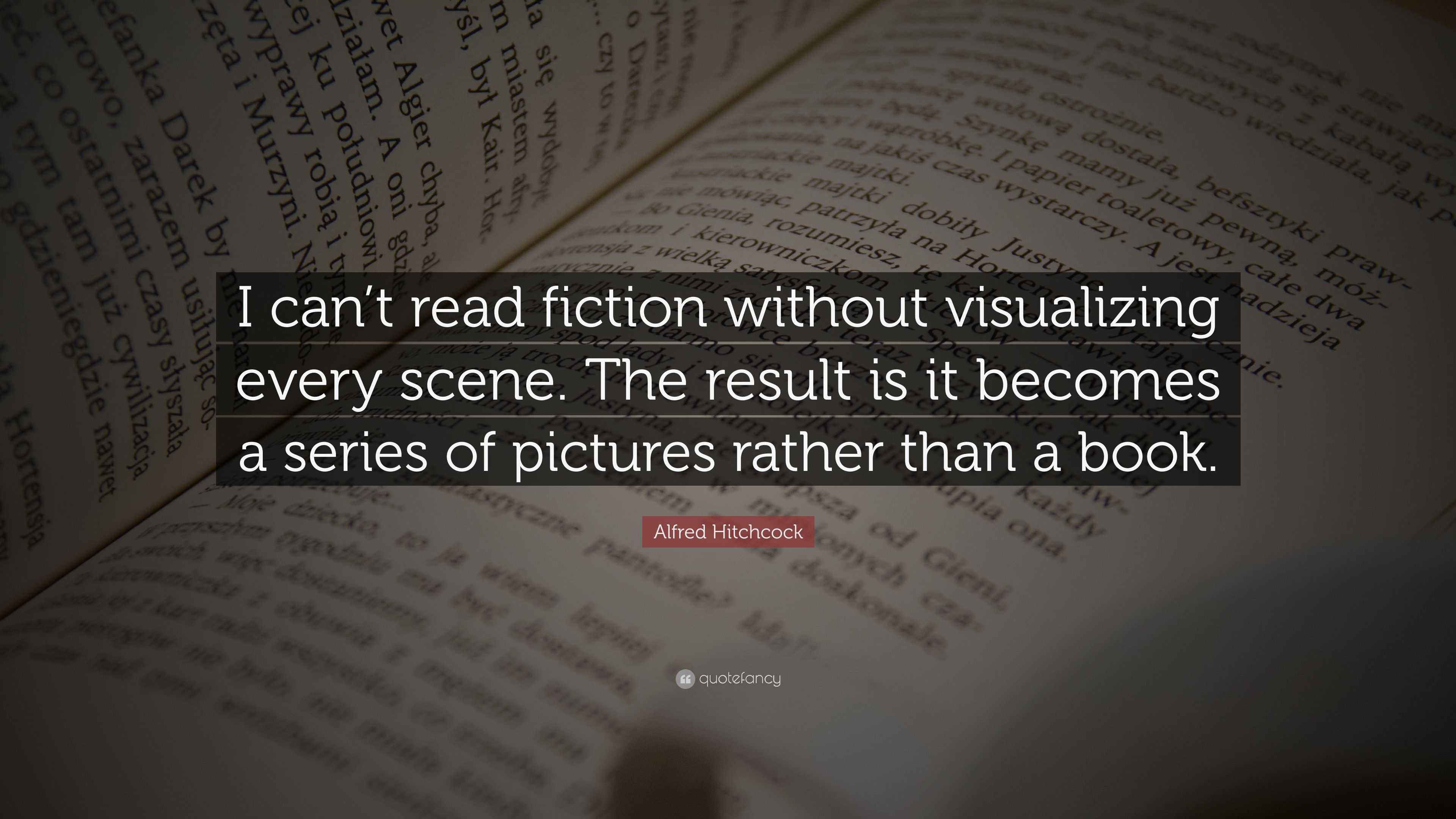 Alfred Hitchcock Quote: “I can’t read fiction without visualizing every