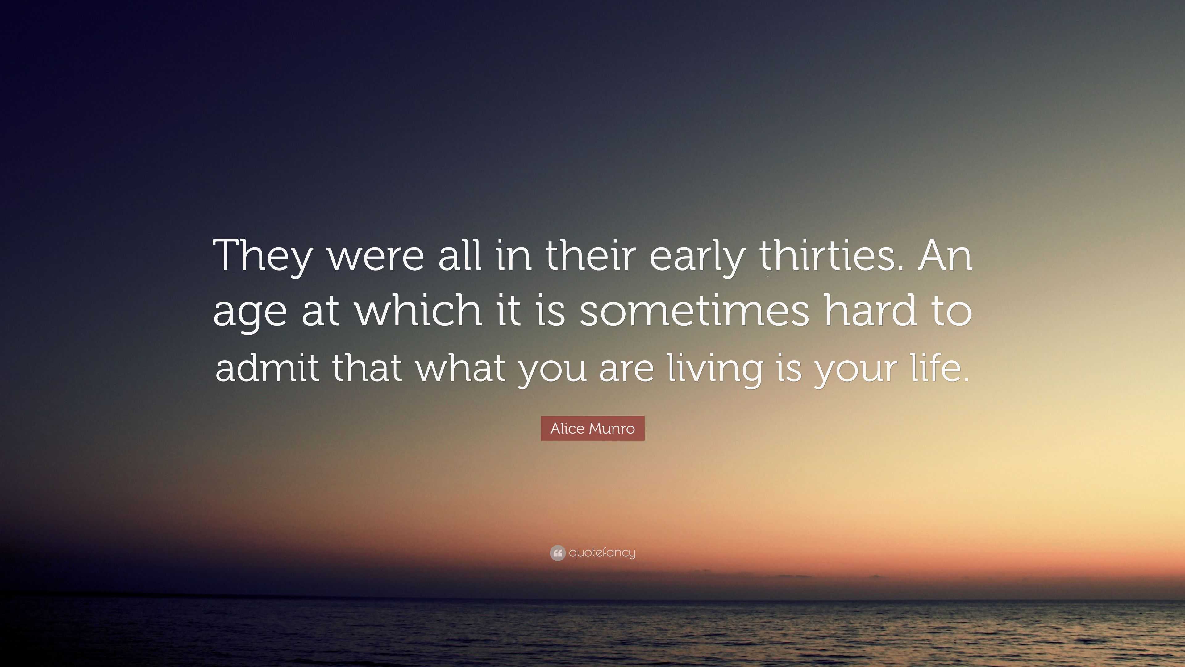 Alice Munro Quote “They were all in their early thirties An age at