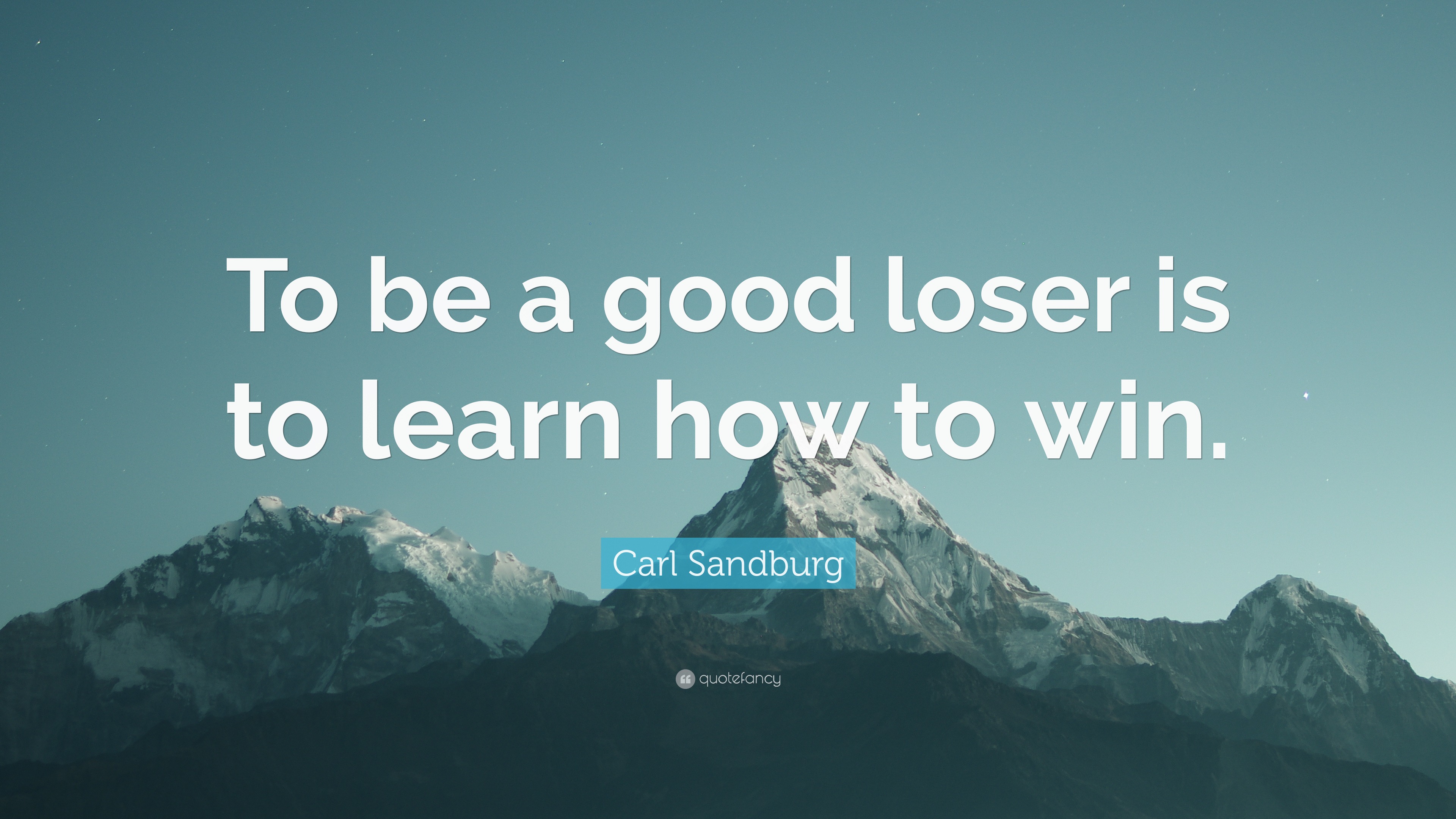 Carl Sandburg Quote: “To be a good loser is to learn how to win.”