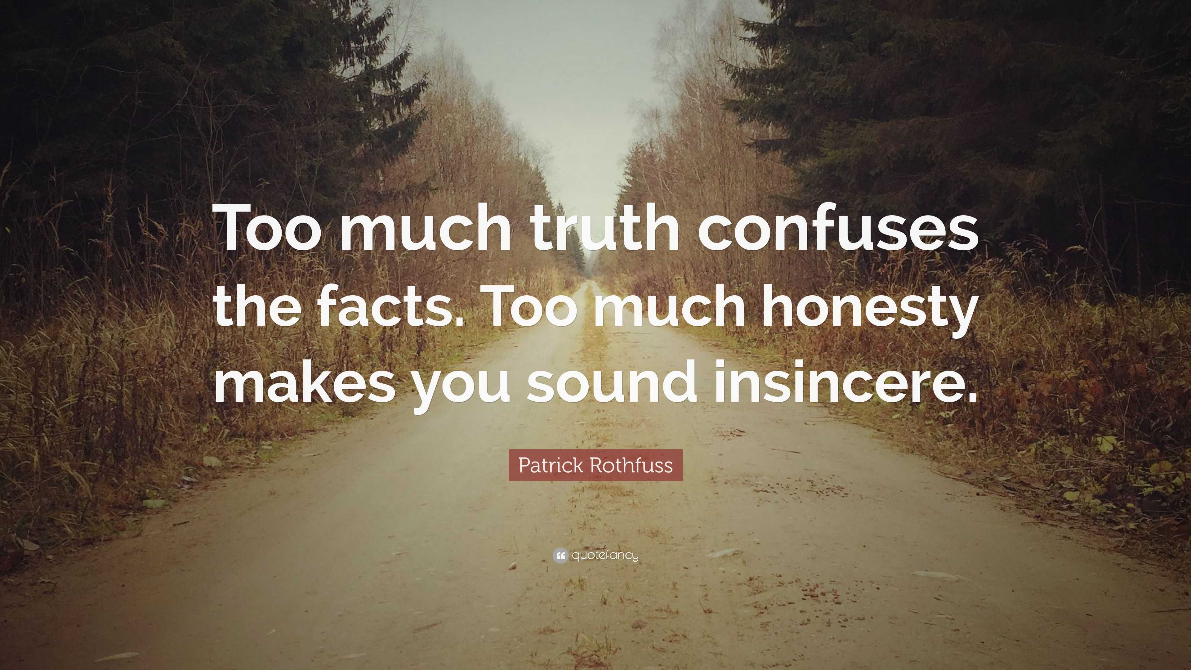 patrick-rothfuss-quote-too-much-truth-confuses-the-facts-too-much