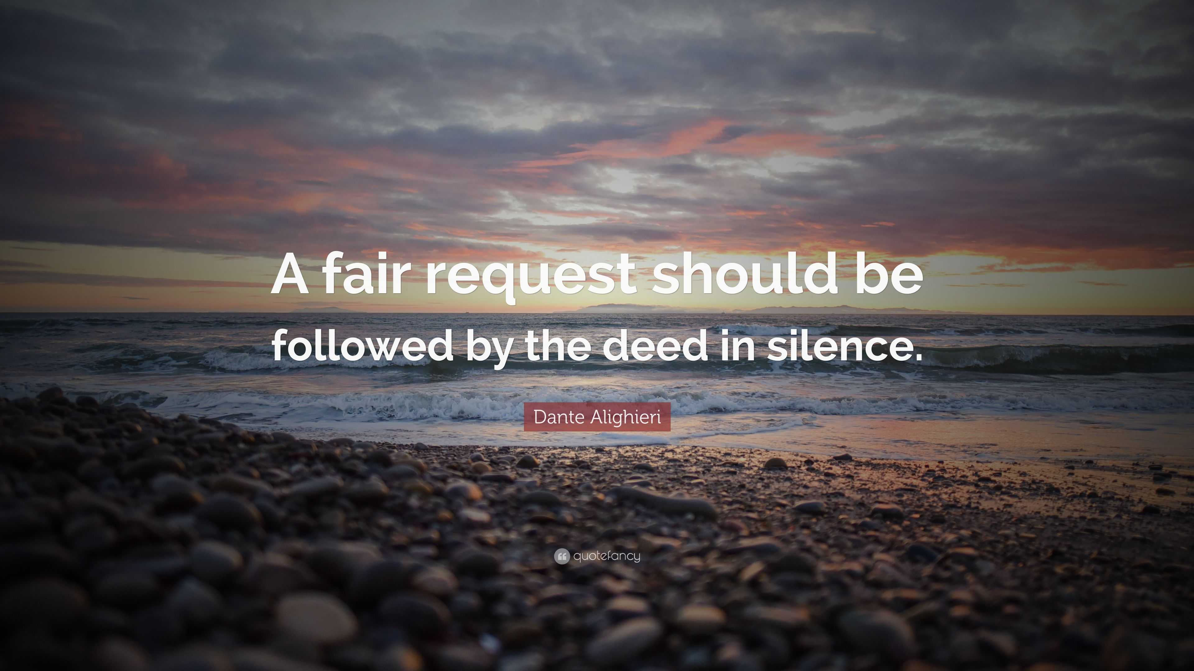 Dante Alighieri Quote A fair request should be followed by the