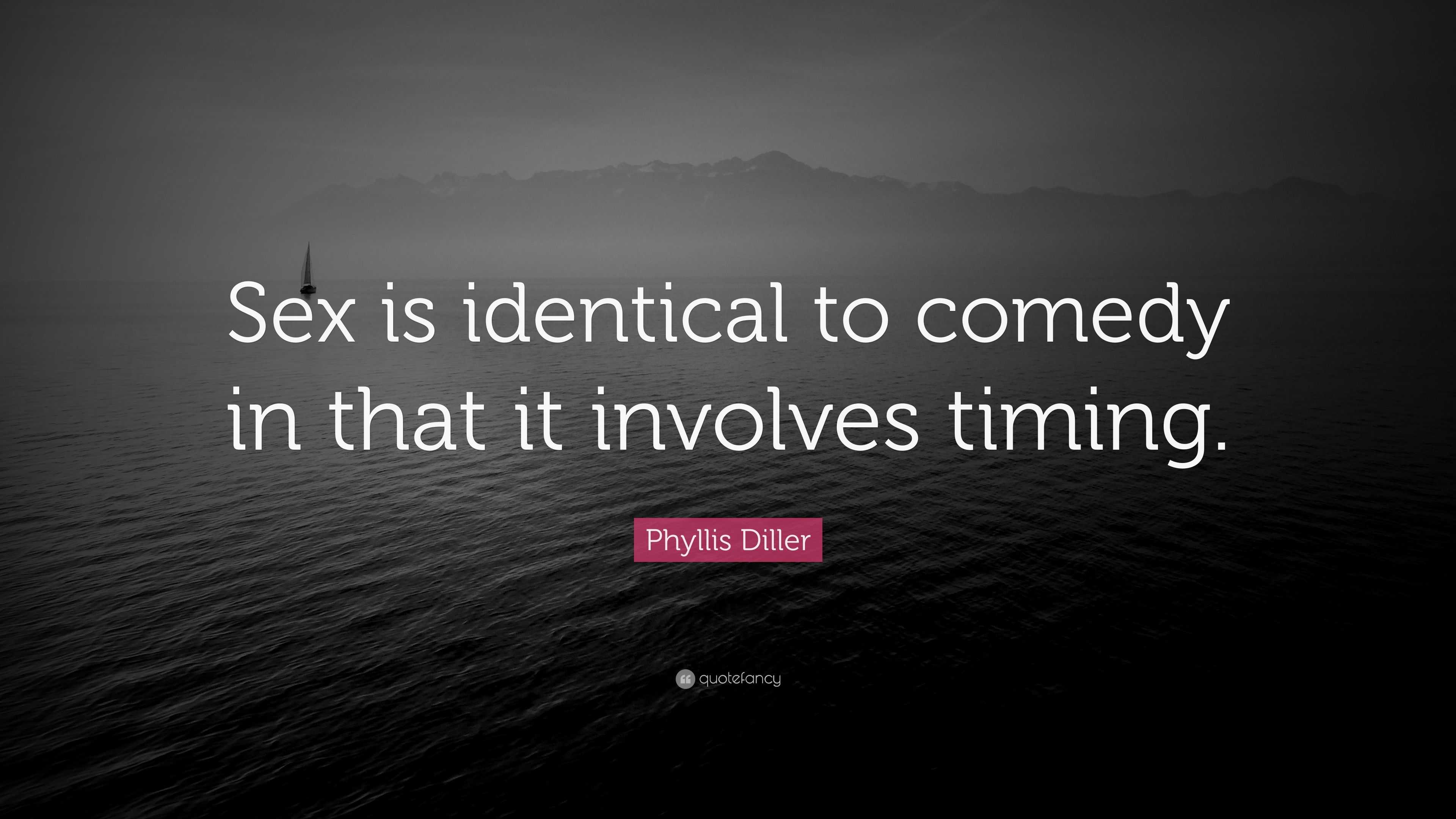 Phyllis Diller Quote “sex Is Identical To Comedy In That It Involves