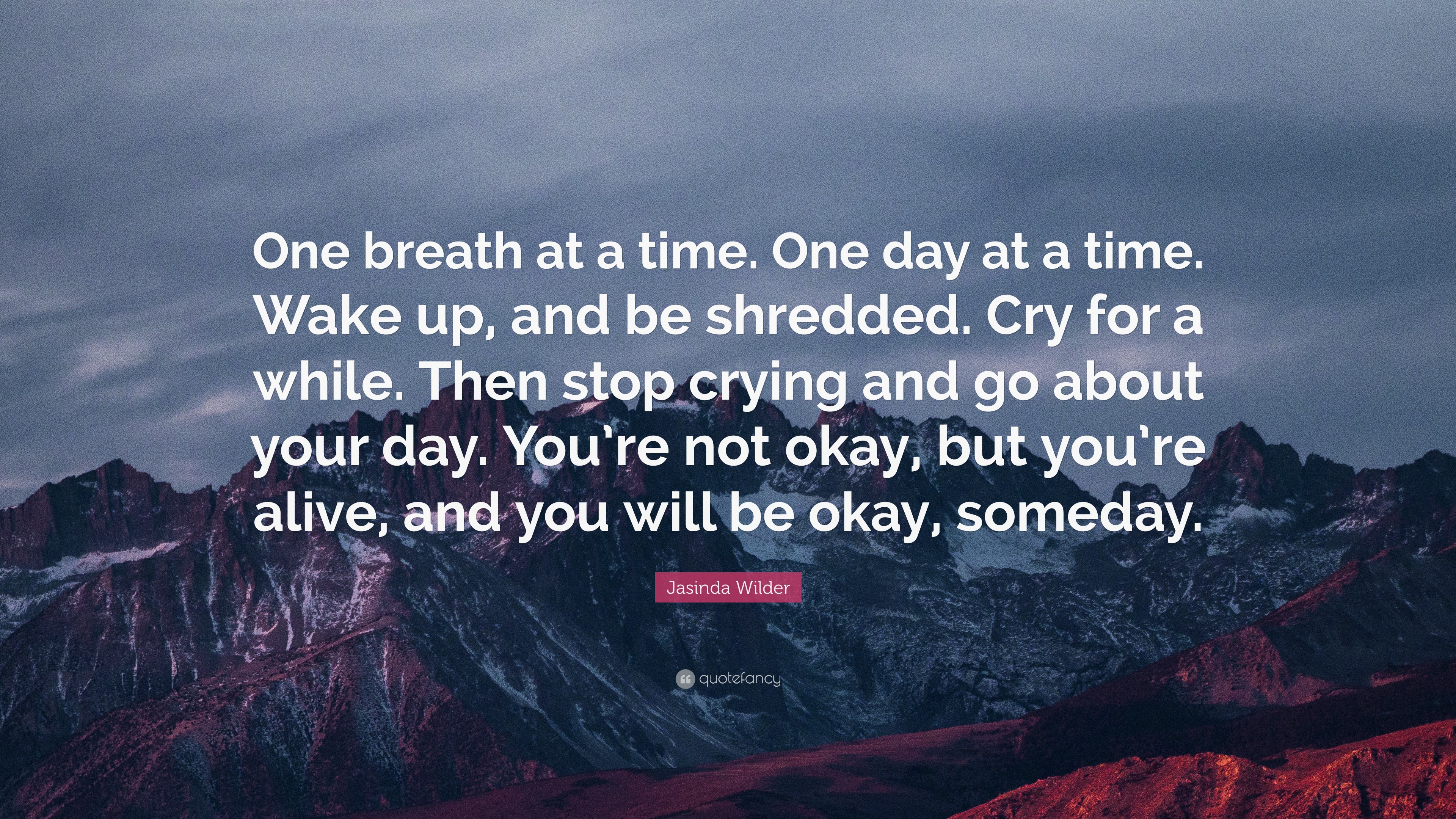 Jasinda Wilder Quote: “One breath at a time. One day at a time