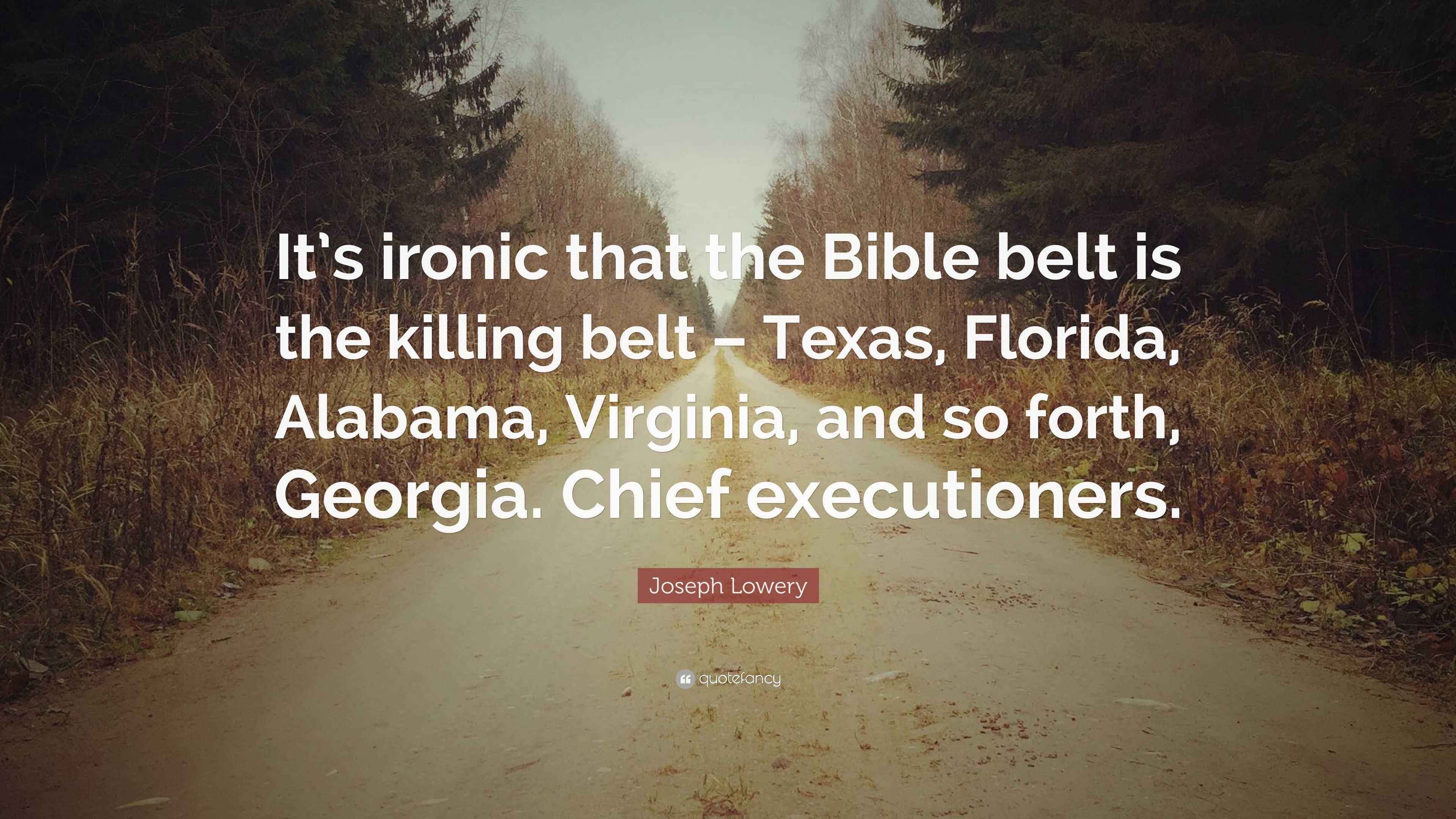 Joseph Lowery Quote “It’s ironic that the Bible belt is the killing