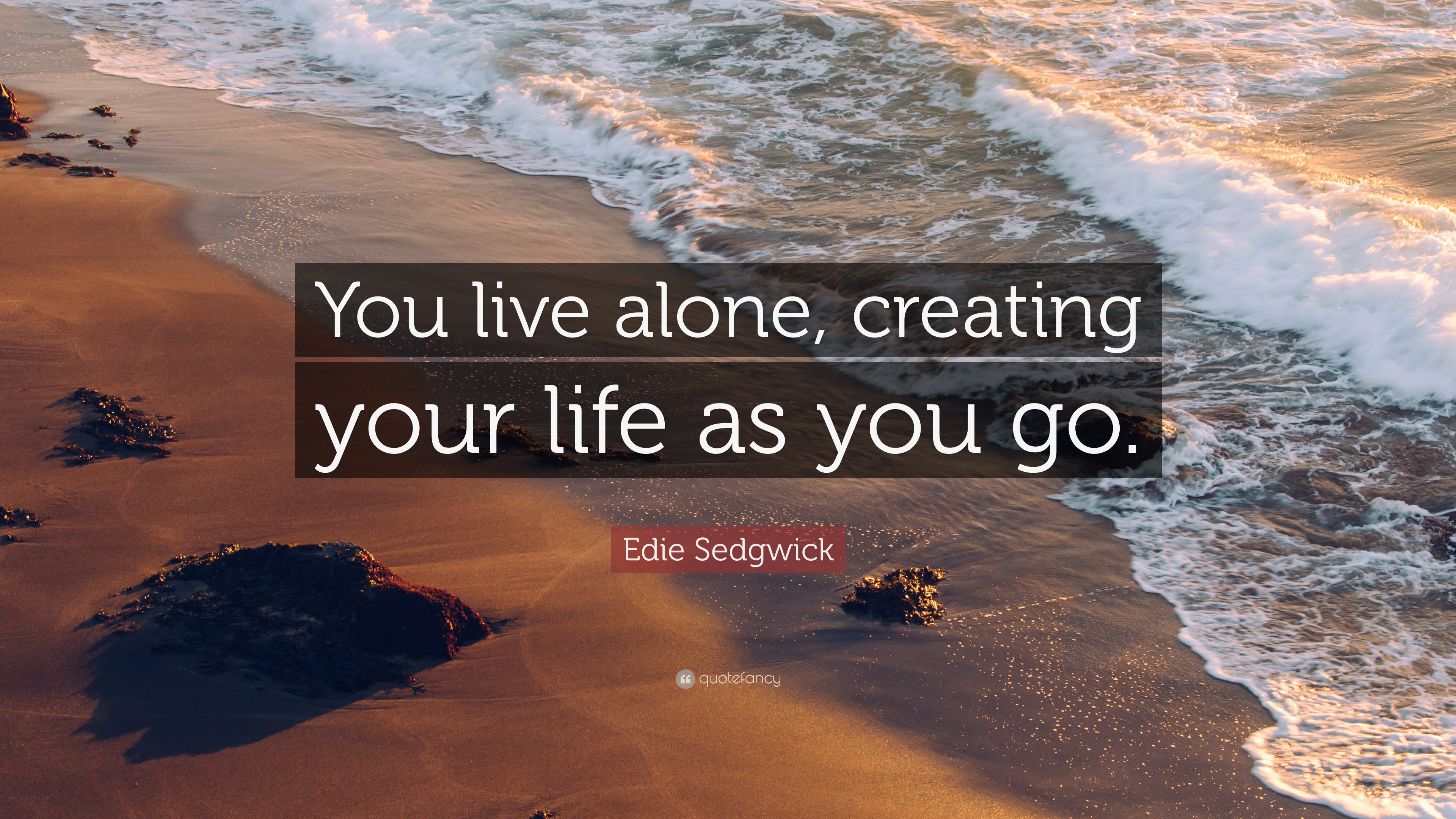 Edie Sedgwick Quote: “You live alone, creating your life as you go.”