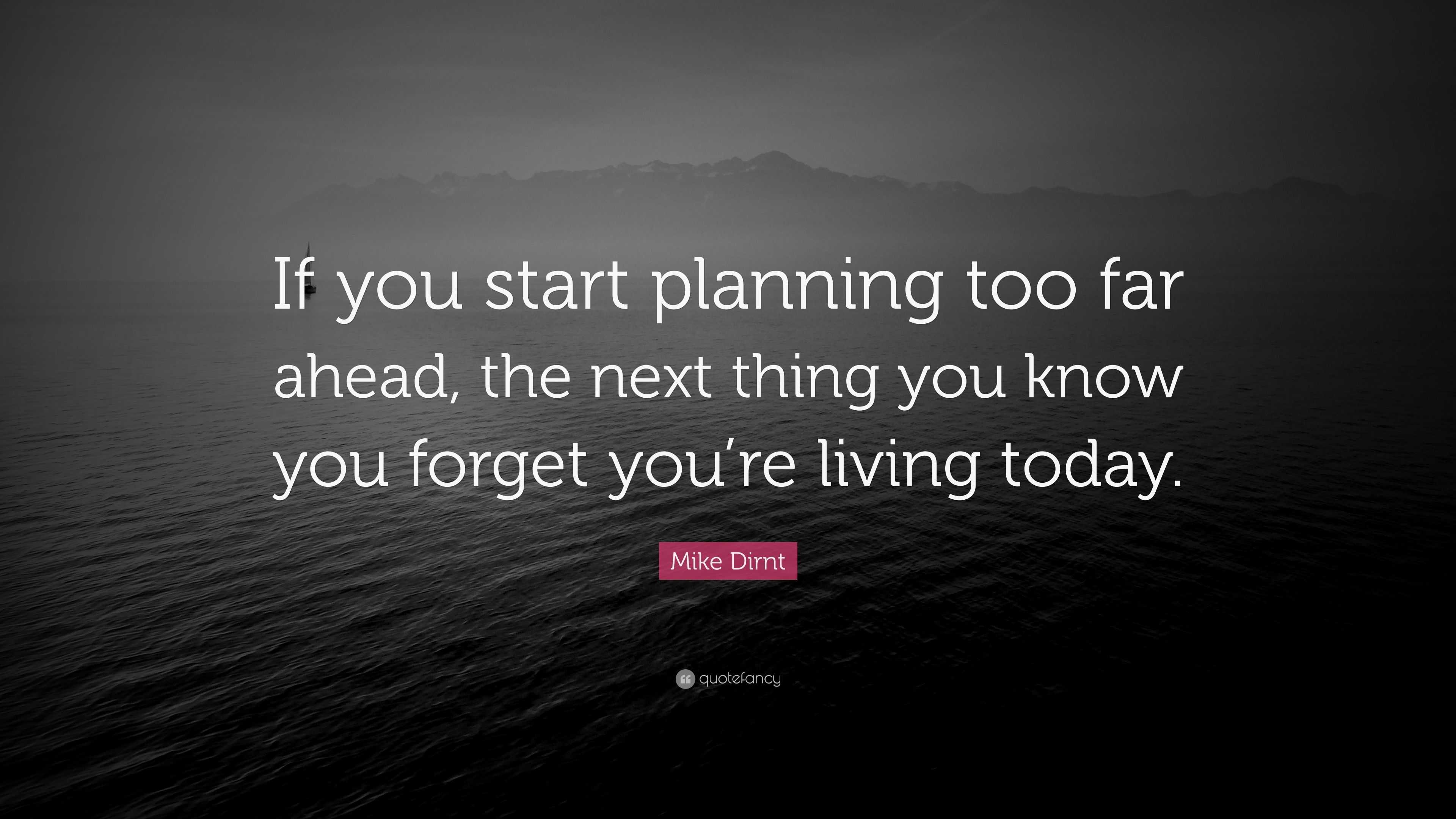 Mike Dirnt Quote: “If you start planning too far ahead, the next thing ...