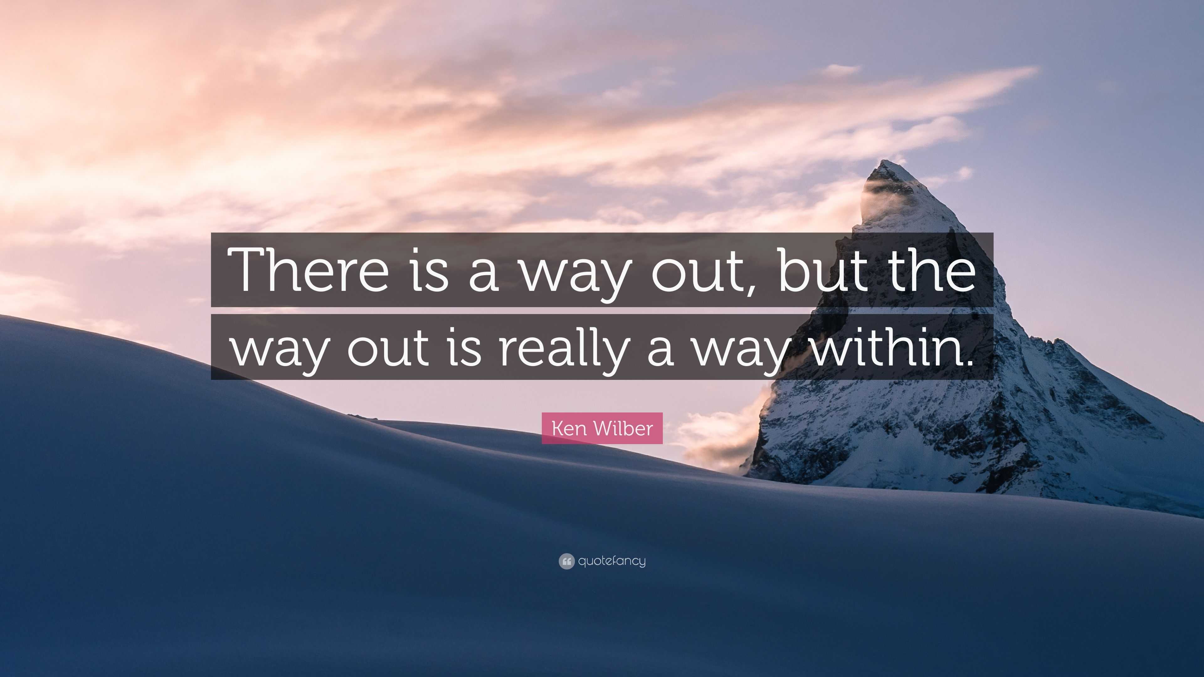 Ken Wilber Quote: “There is a way out, but the way out is really a way ...