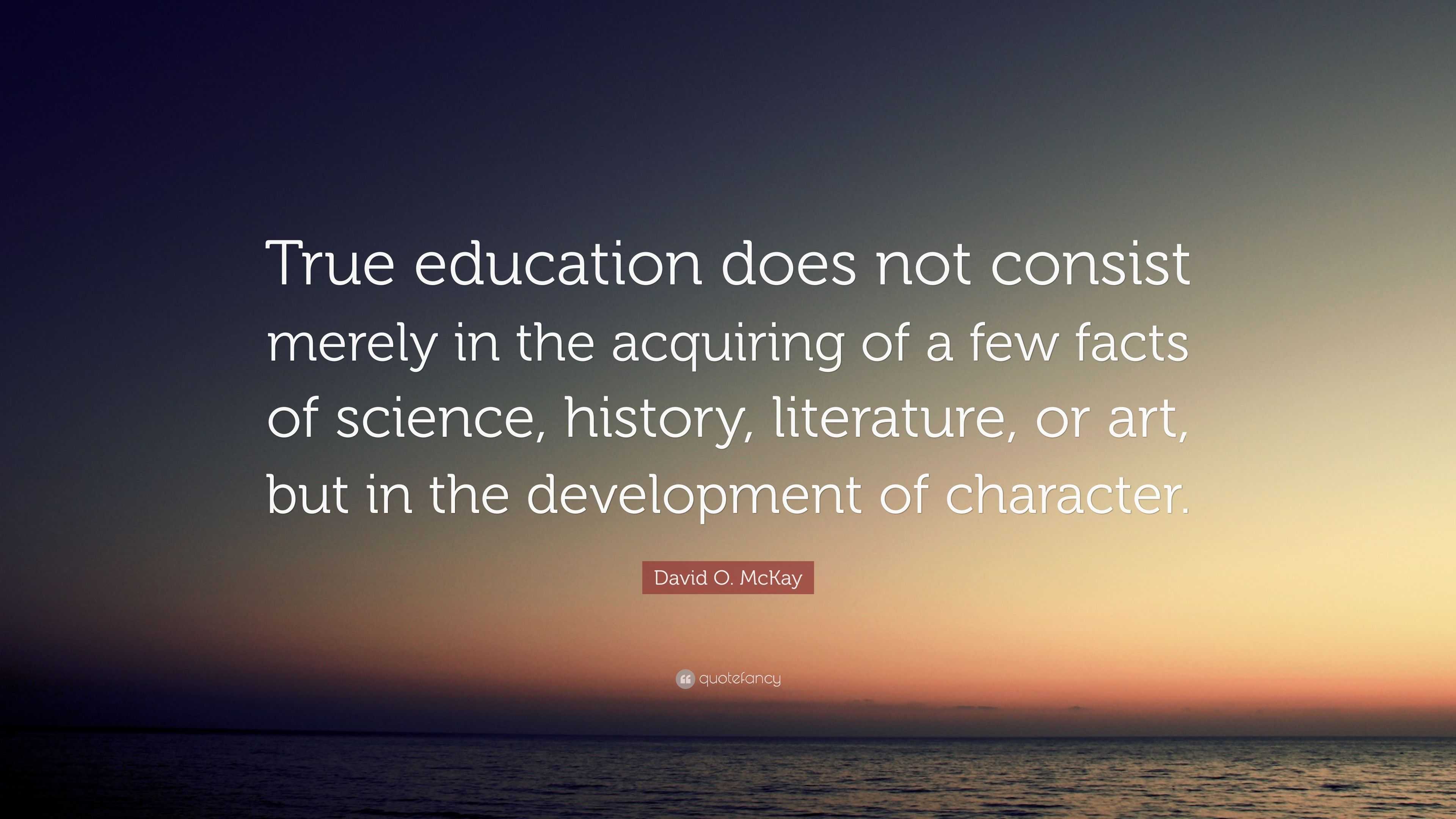 David O. McKay Quote: “True education does not consist merely in the ...