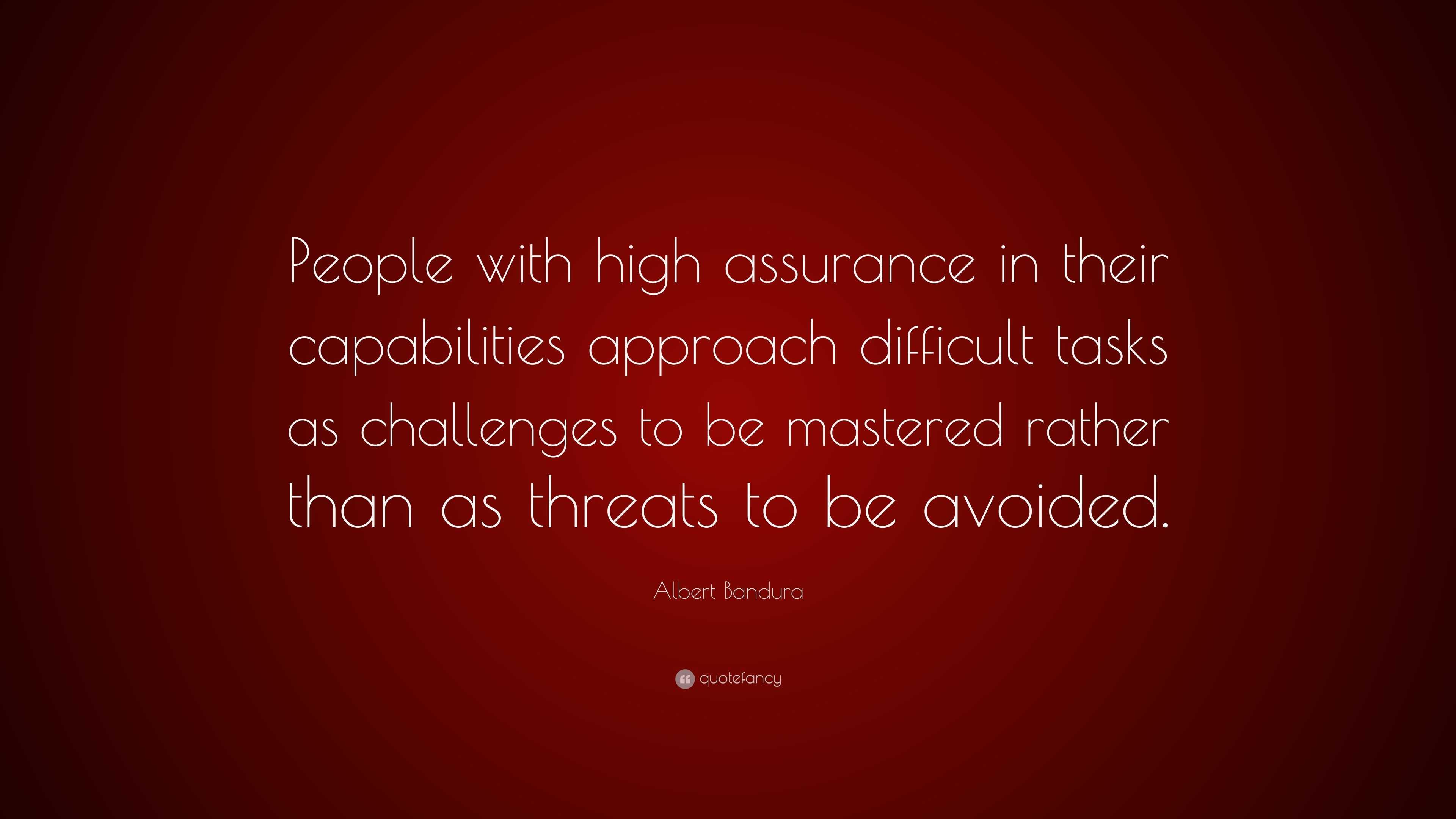 Albert Bandura Quote: “People with high assurance in their capabilities ...