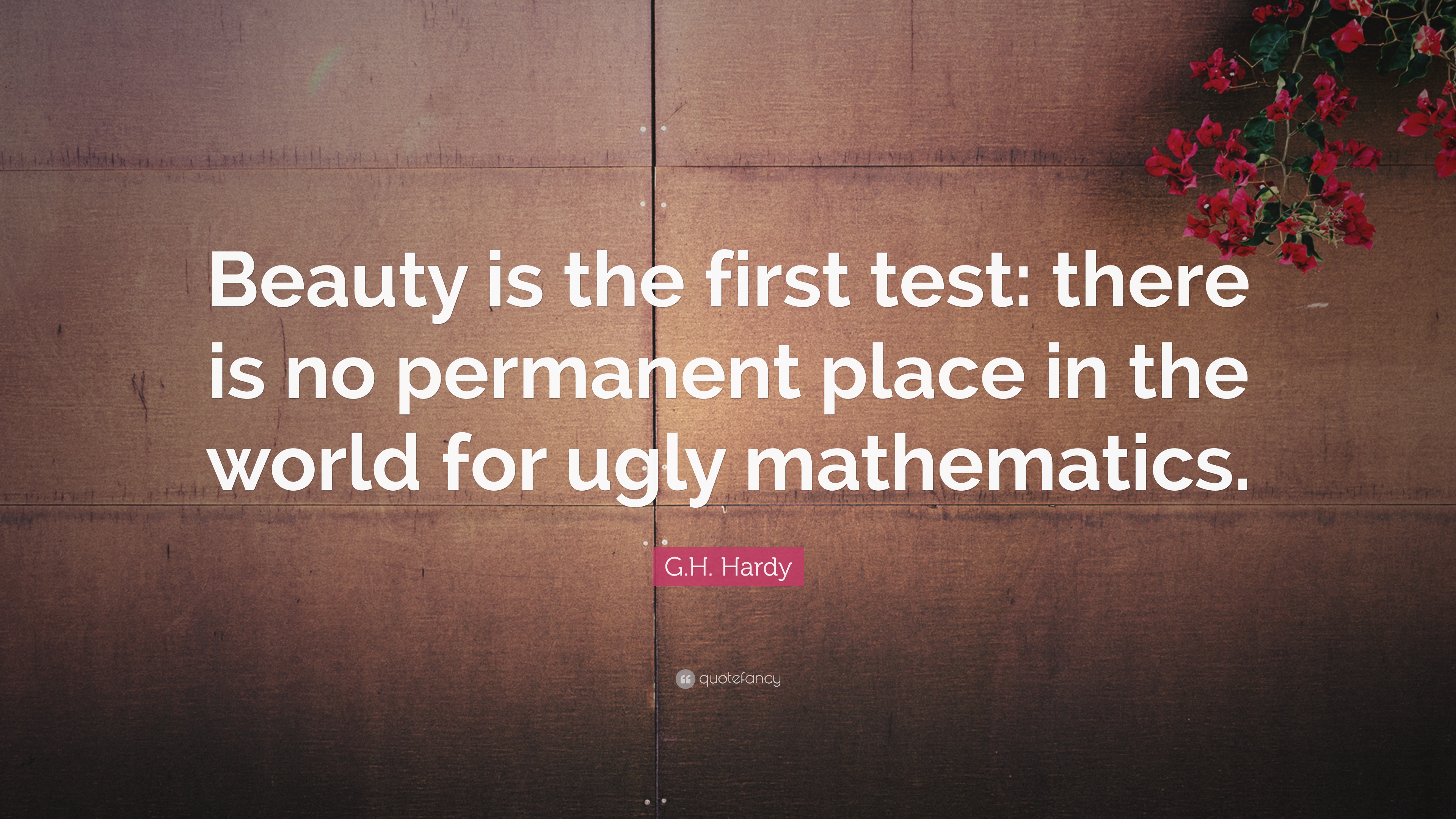 G.H. Hardy Quote: “Beauty is the first test: there is no permanent ...