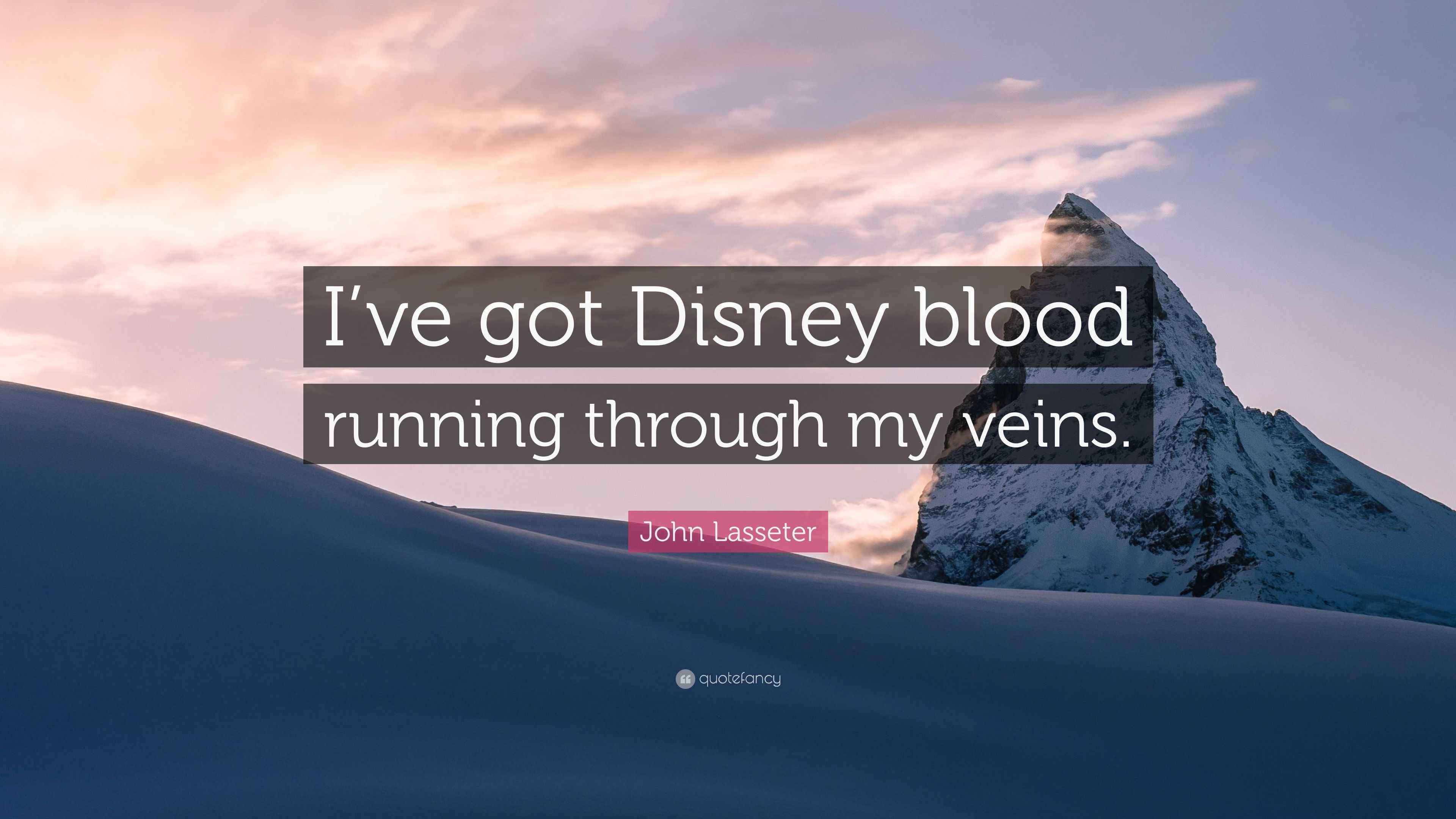 John Lasseter Quote “I’ve got Disney blood running through my veins.”