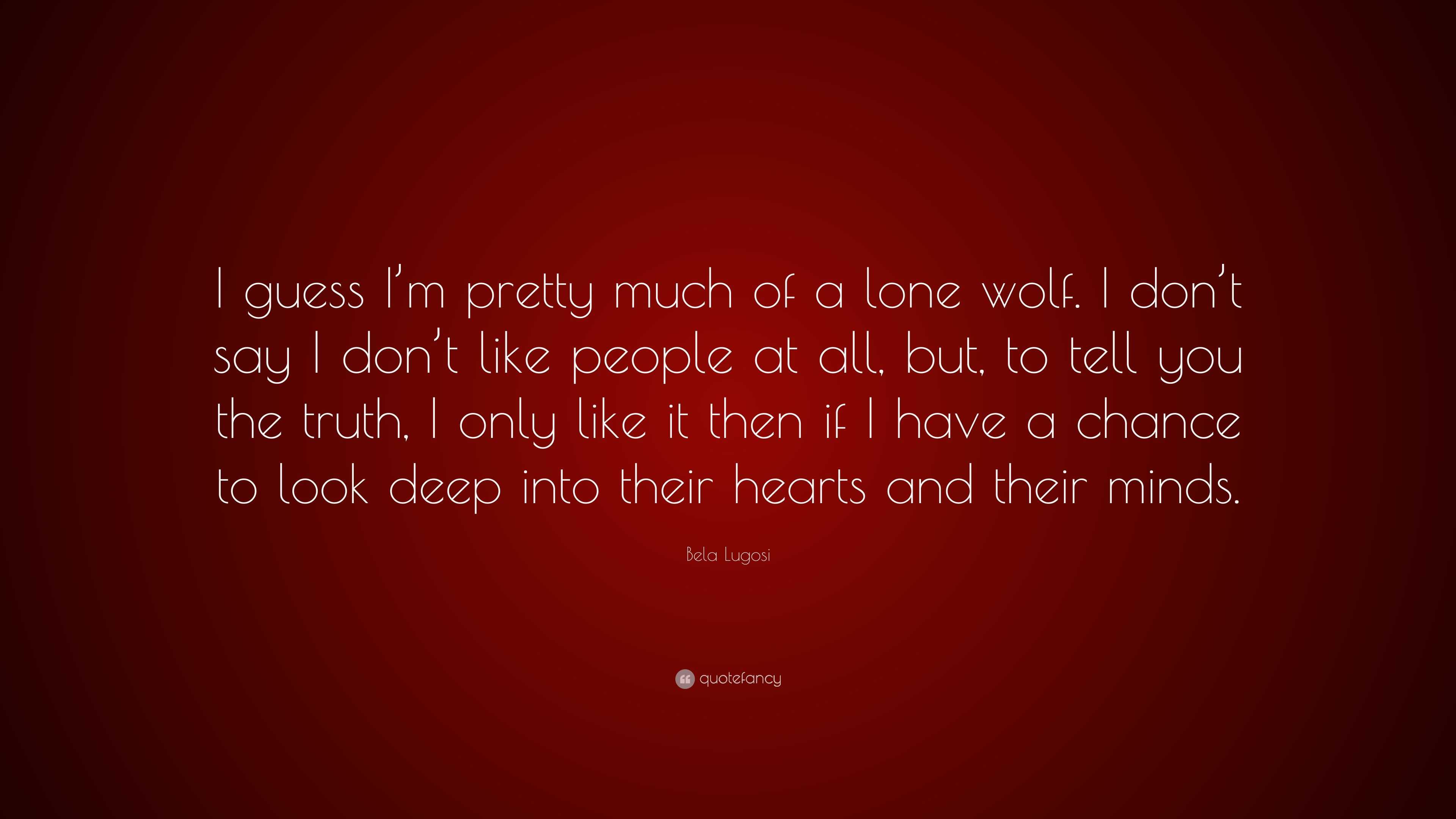 Bela Lugosi Quote: “I guess I’m pretty much of a lone wolf. I don’t say ...