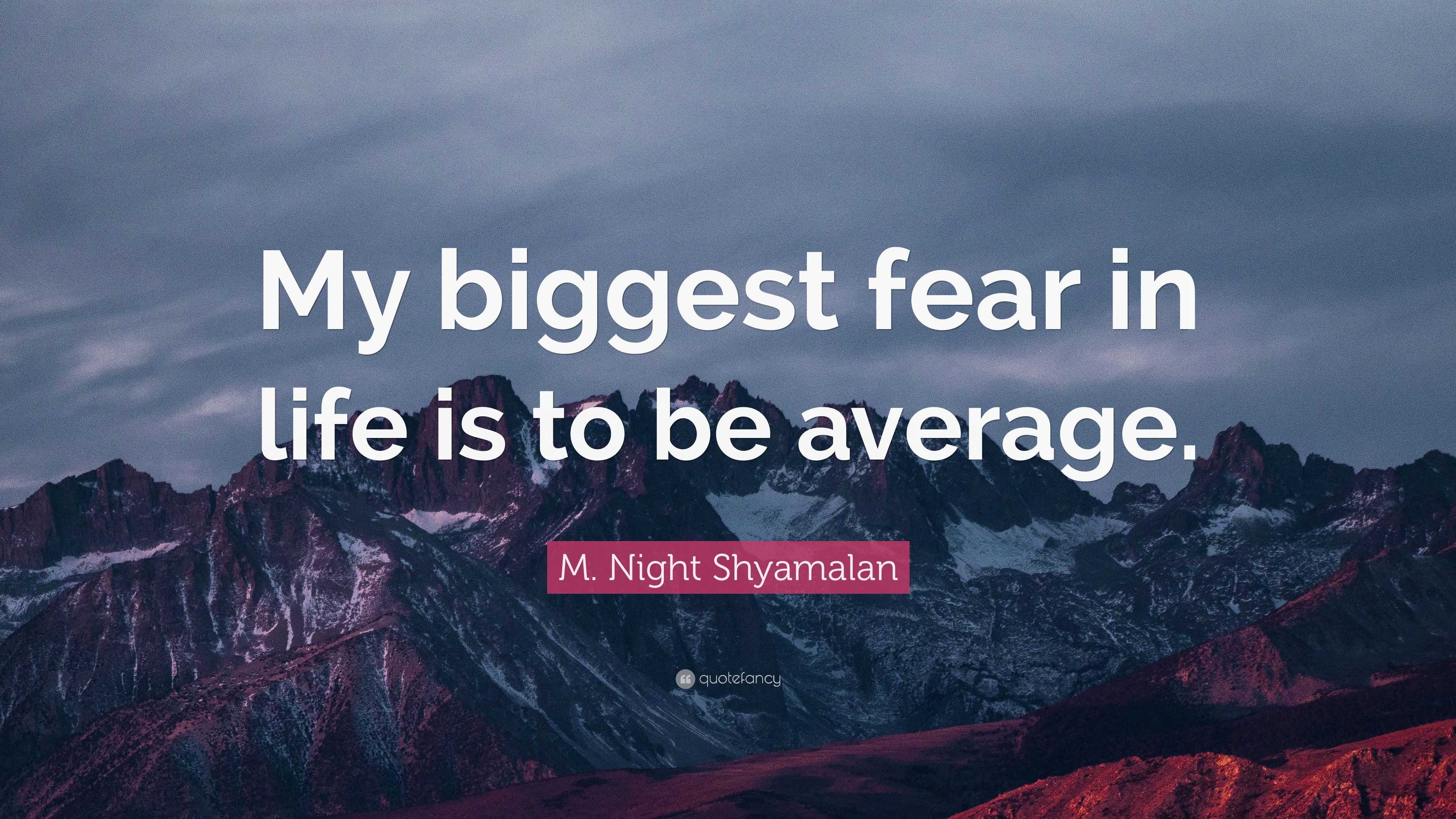 m-night-shyamalan-quote-my-biggest-fear-in-life-is-to-be-average