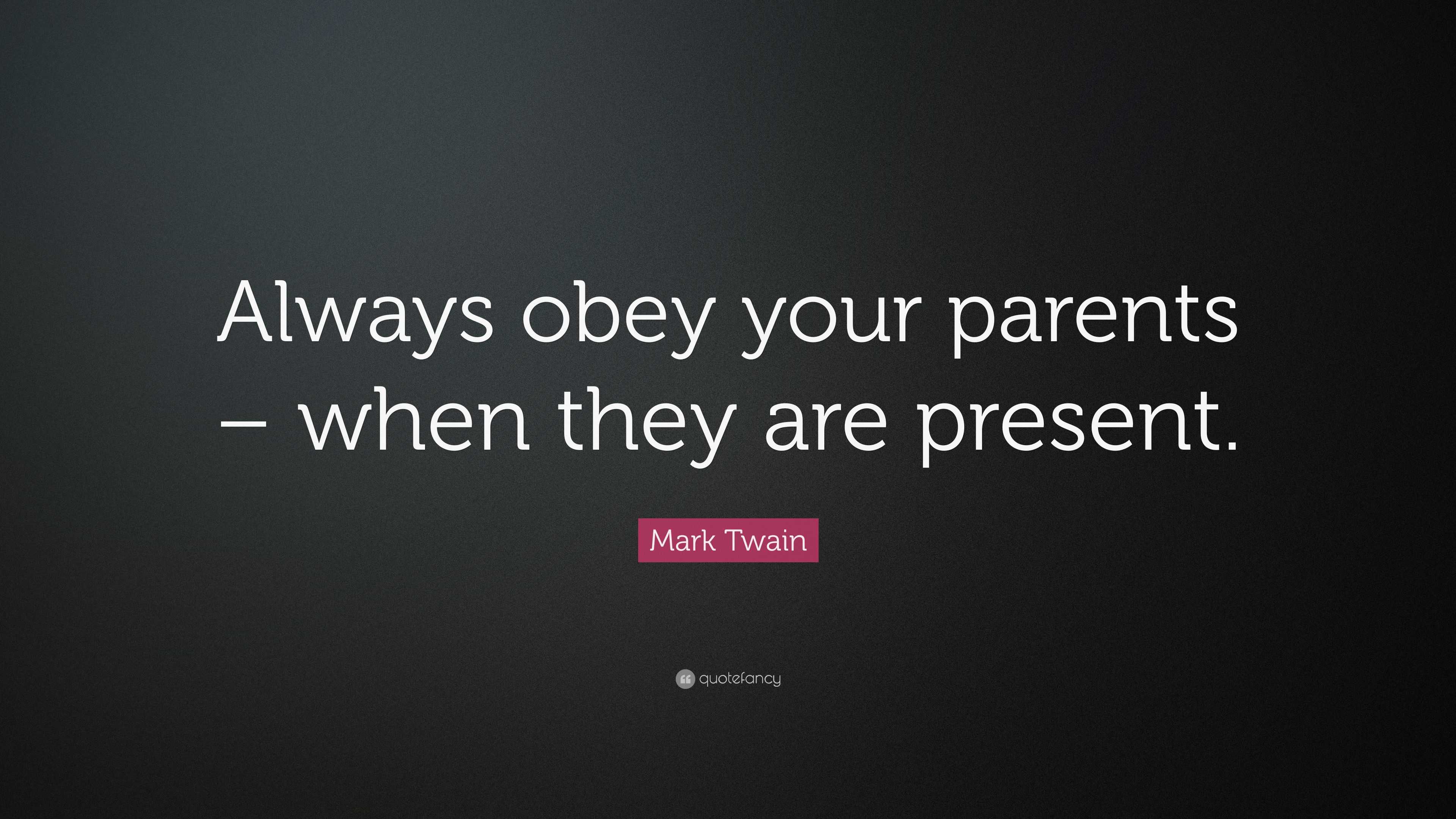 mark-twain-quote-always-obey-your-parents-when-they-are-present