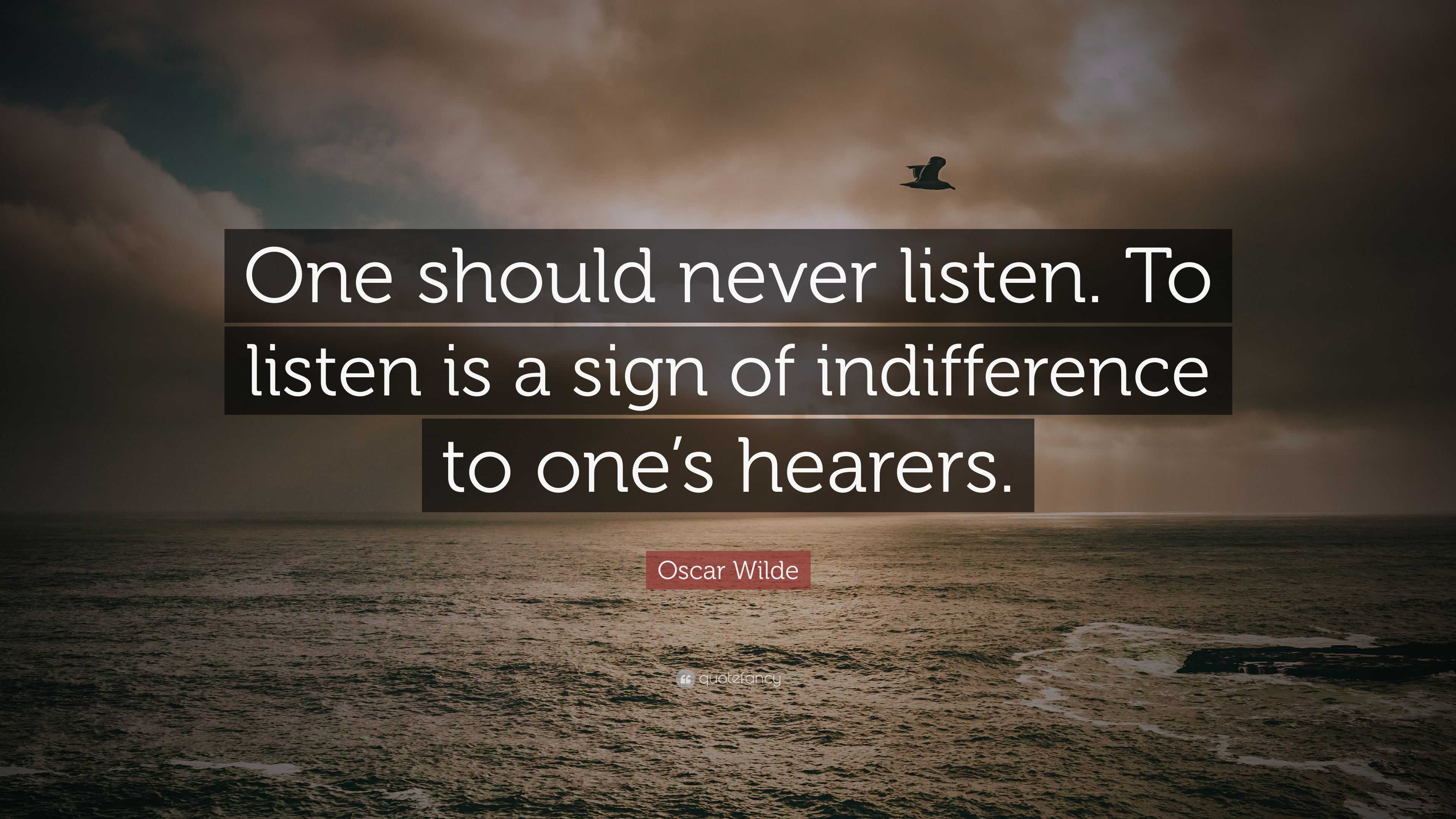 Oscar Wilde Quote: “One should never listen. To listen is a sign of ...