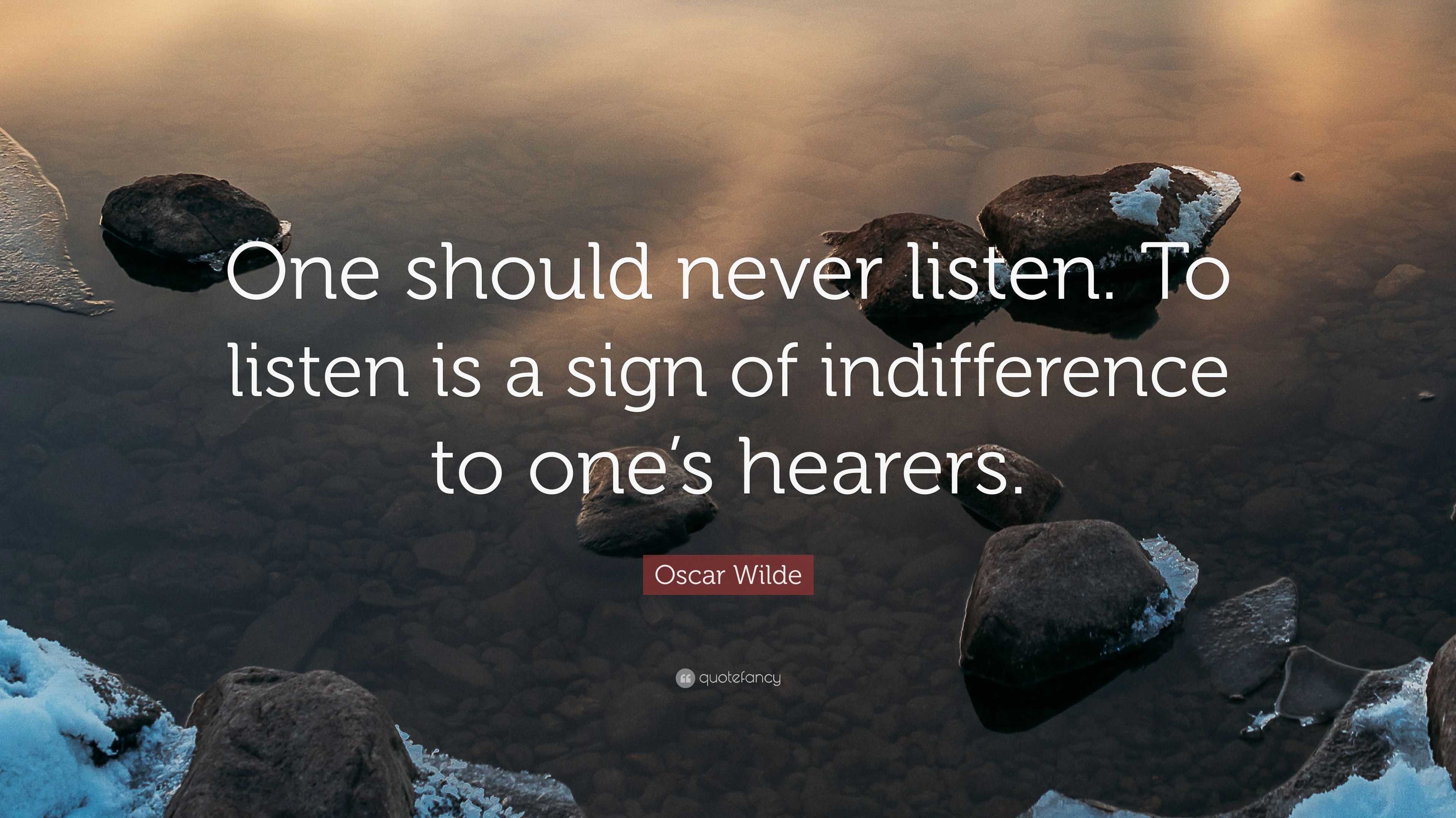 Oscar Wilde Quote: “One should never listen. To listen is a sign of ...