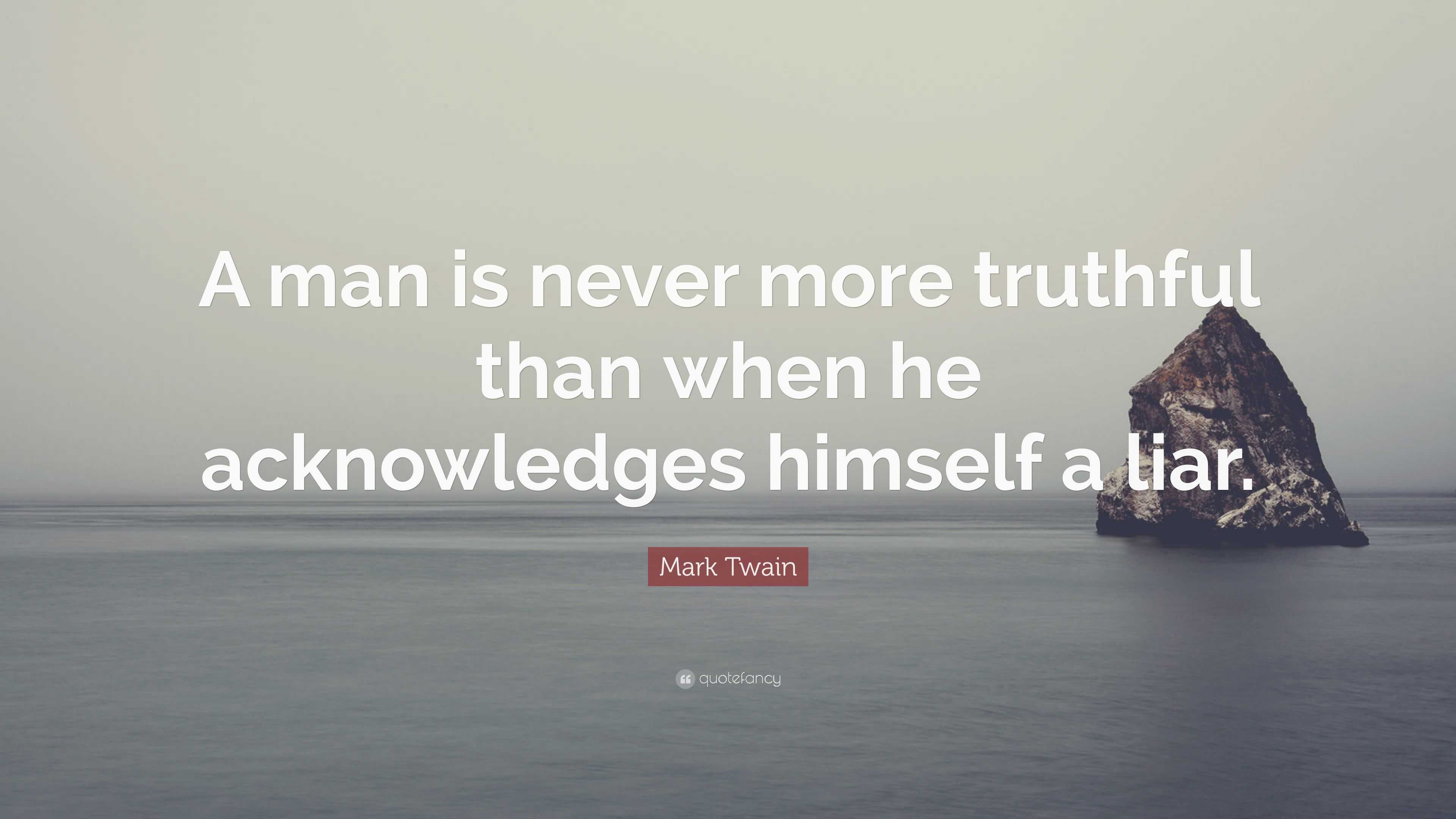 Mark Twain Quote: “A man is never more truthful than when he ...