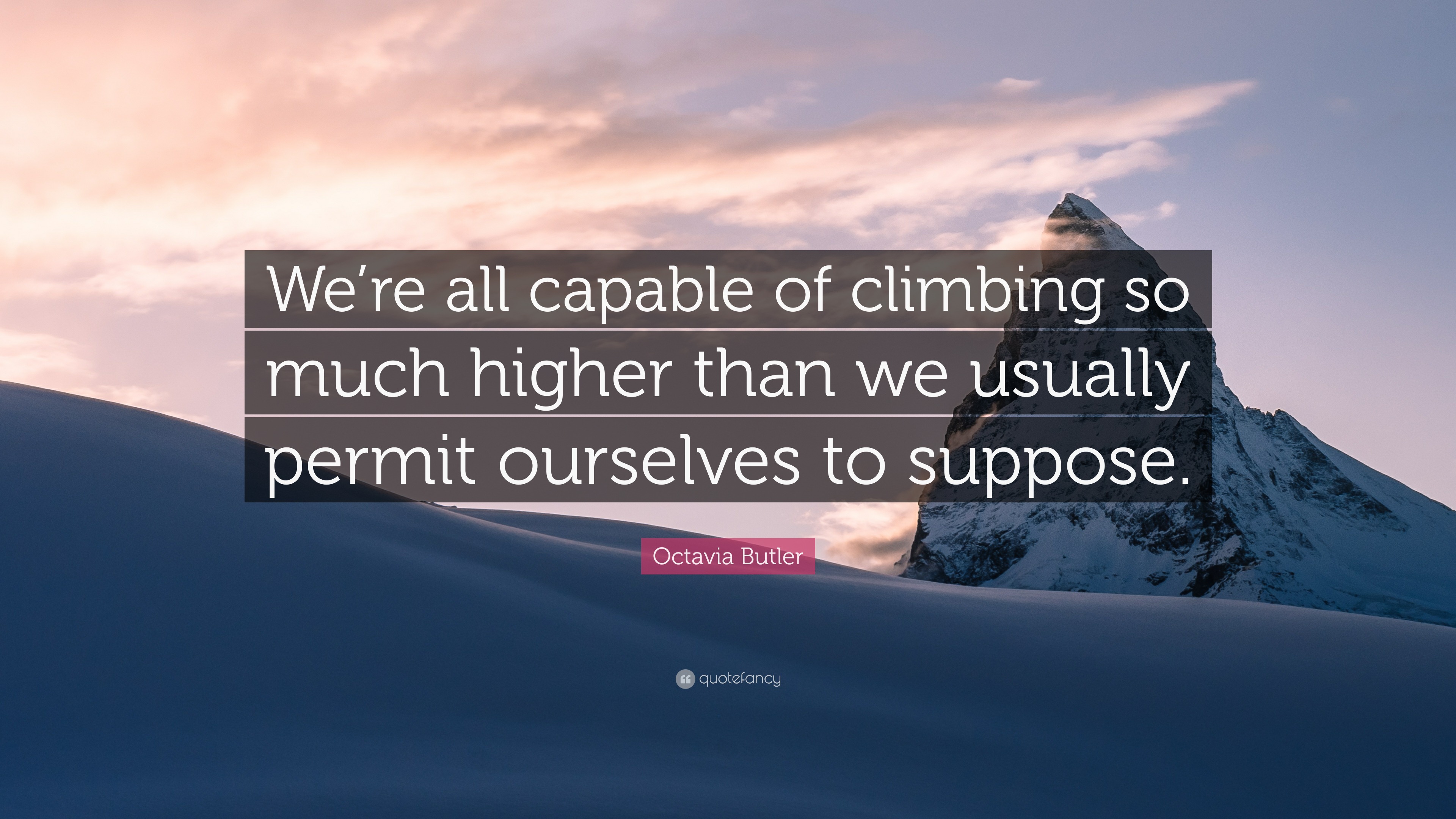 Octavia Butler Quote: “We’re all capable of climbing so much higher ...