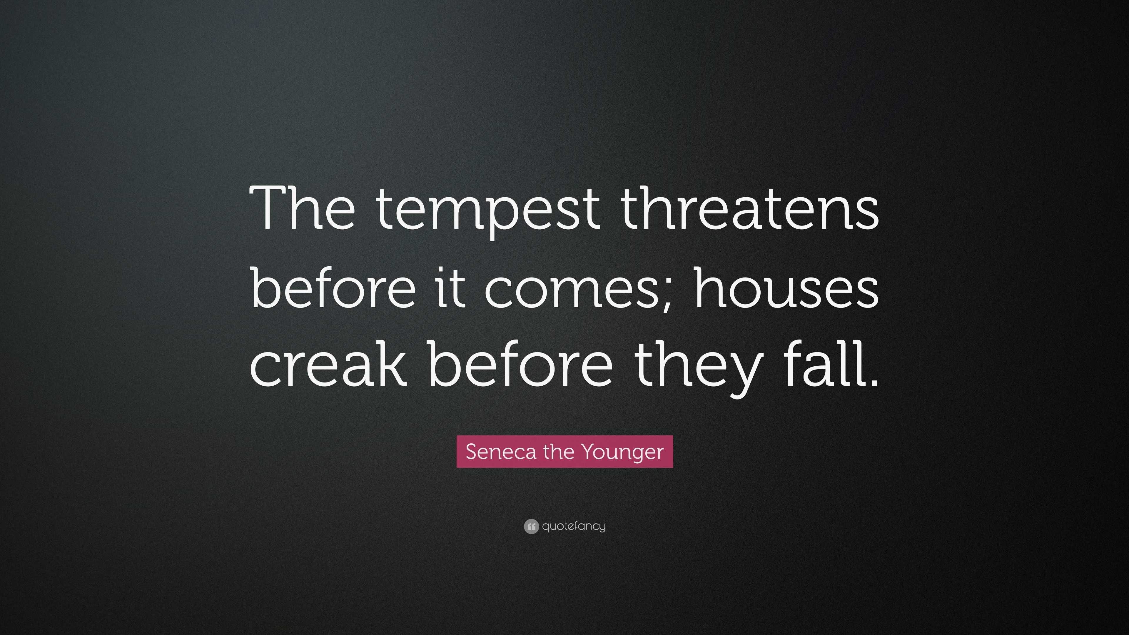 Seneca The Younger Quote: “The Tempest Threatens Before It Comes ...