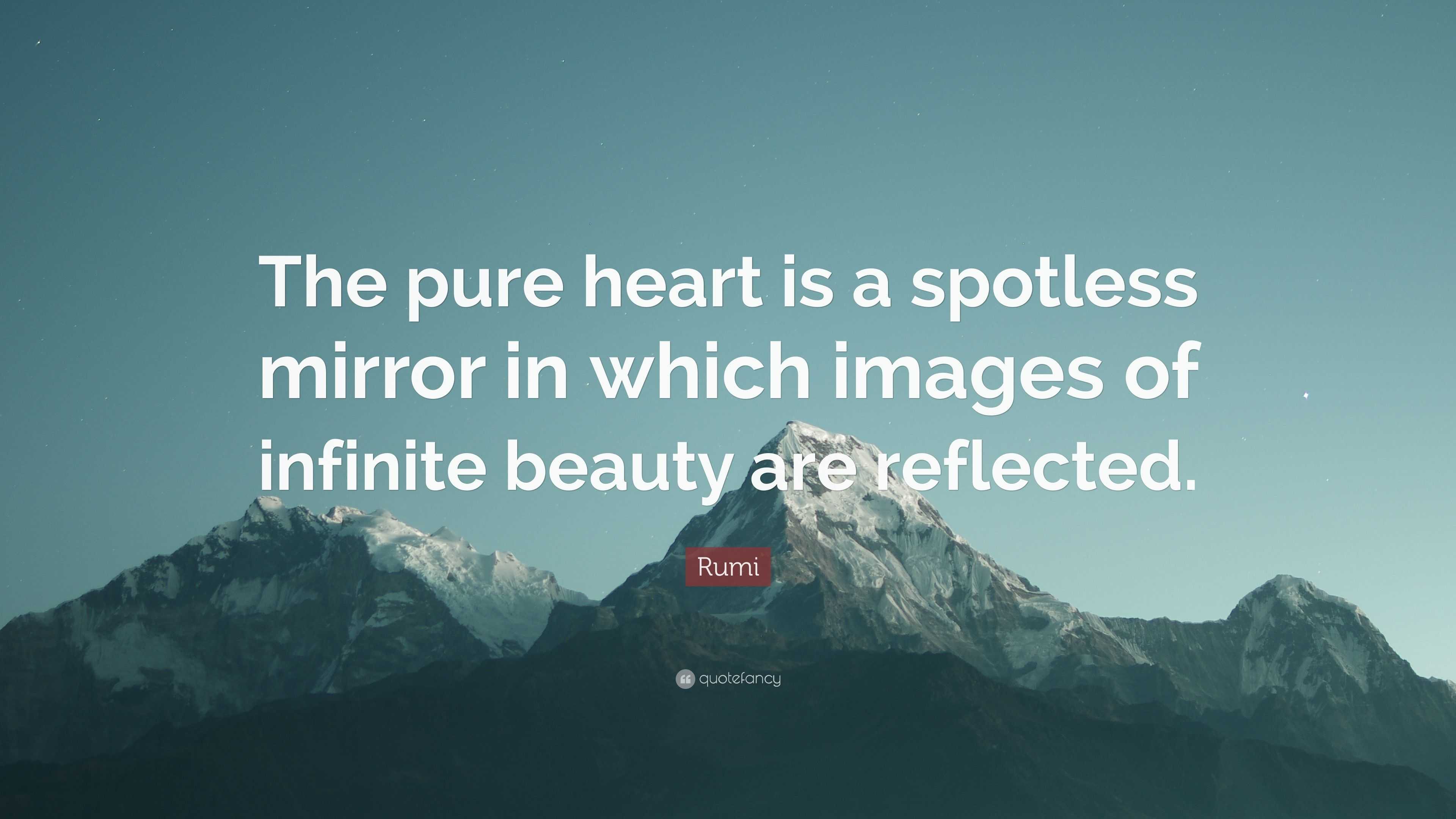 Rumi Quote: “The pure heart is a spotless mirror in which images of ...