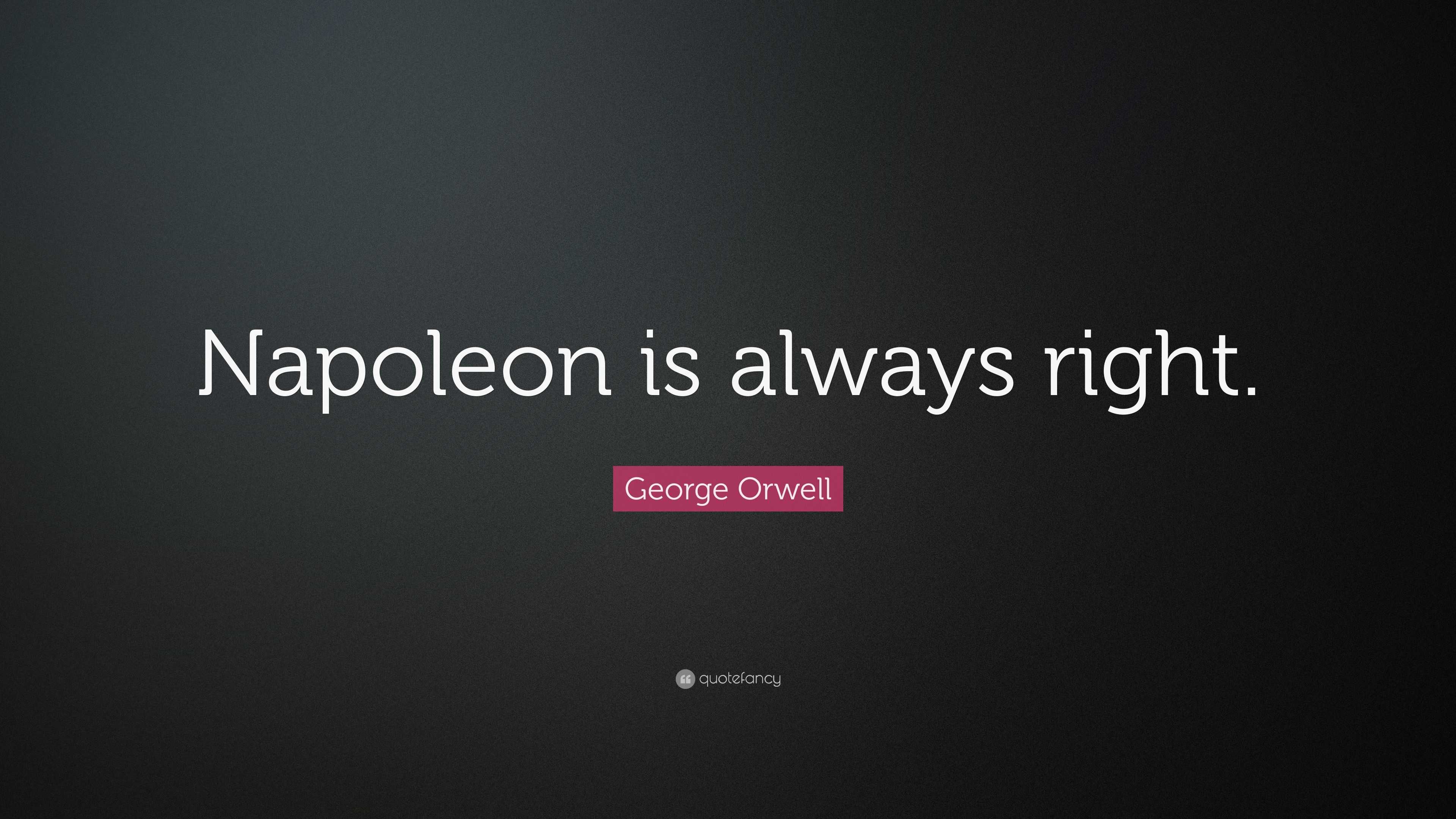 george-orwell-quote-napoleon-is-always-right