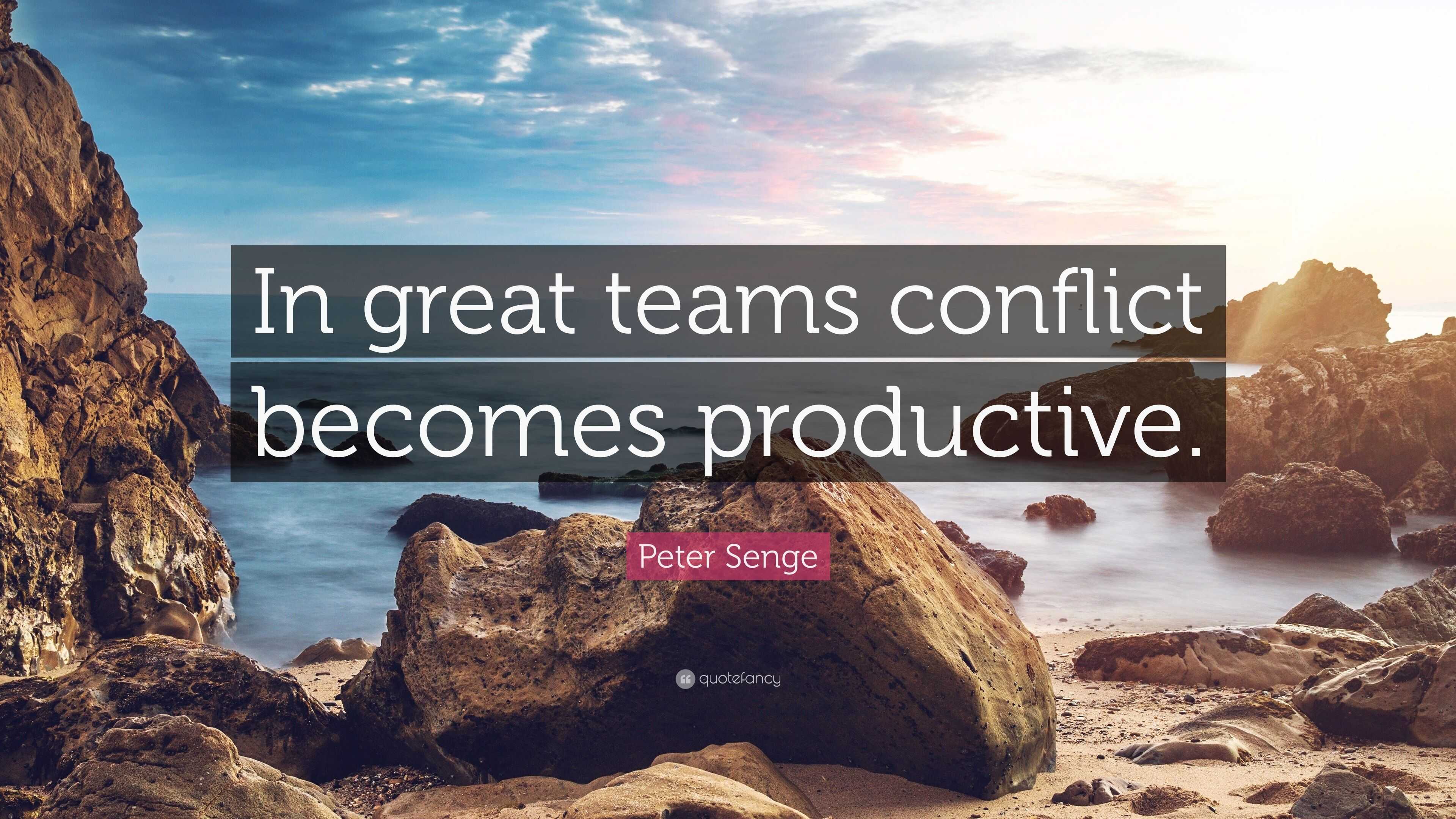 Peter Senge Quote: “In great teams conflict becomes productive.”