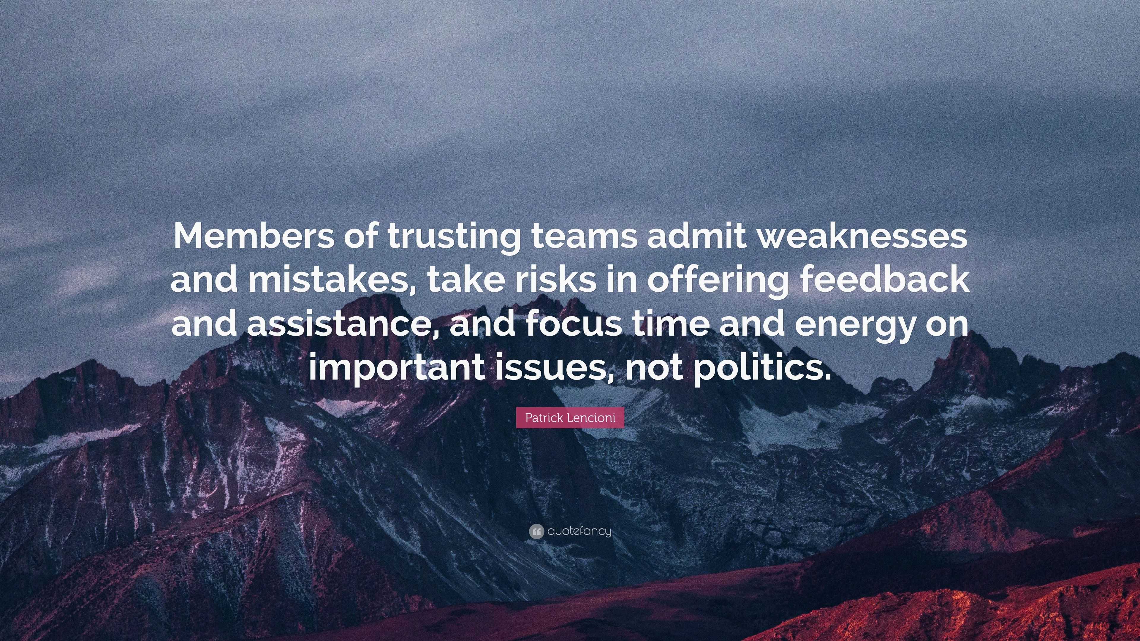 Patrick Lencioni Quote: “Members of trusting teams admit weaknesses and ...