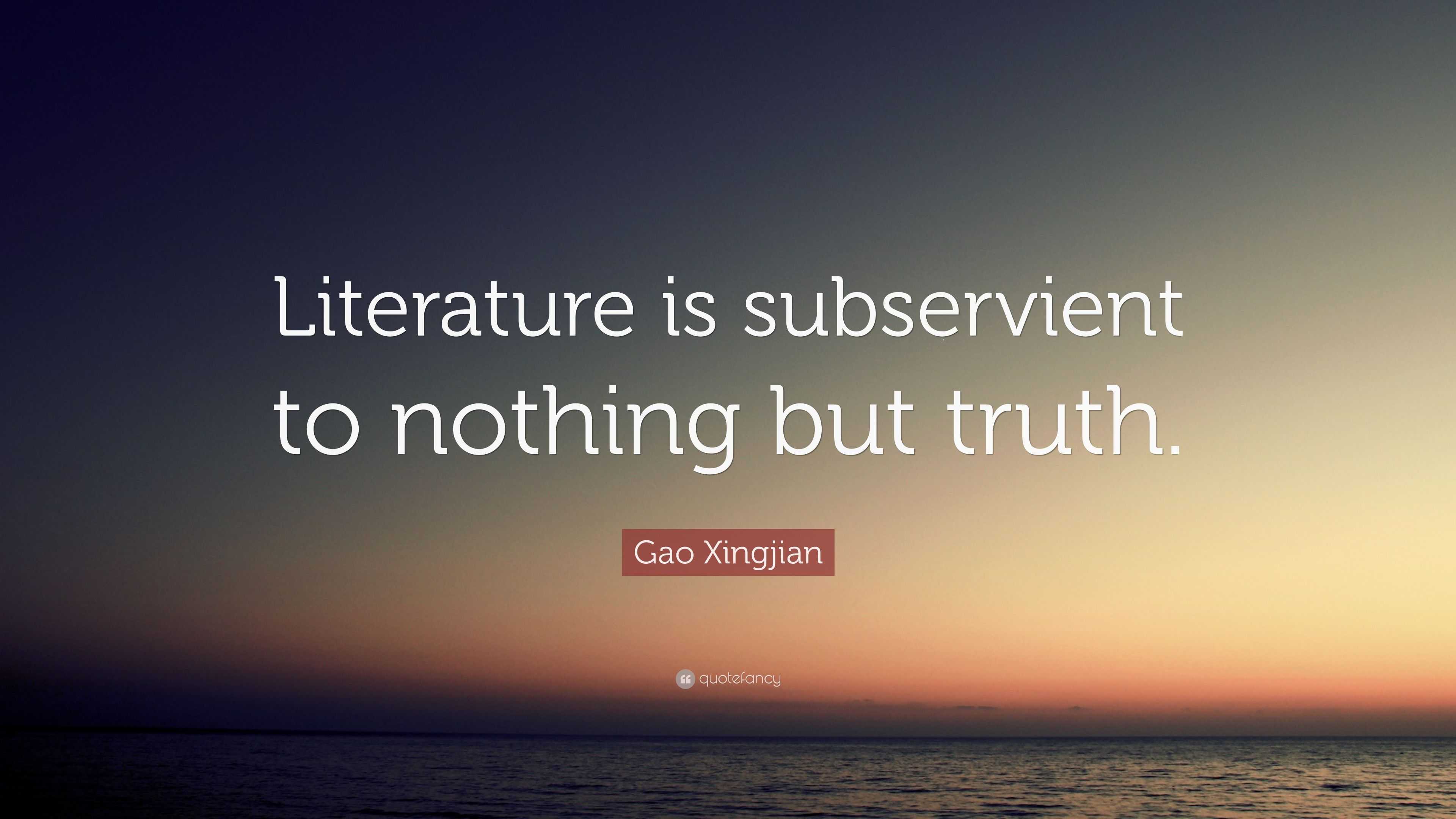 Gao Xingjian Quote: “Literature is subservient to nothing but truth.”