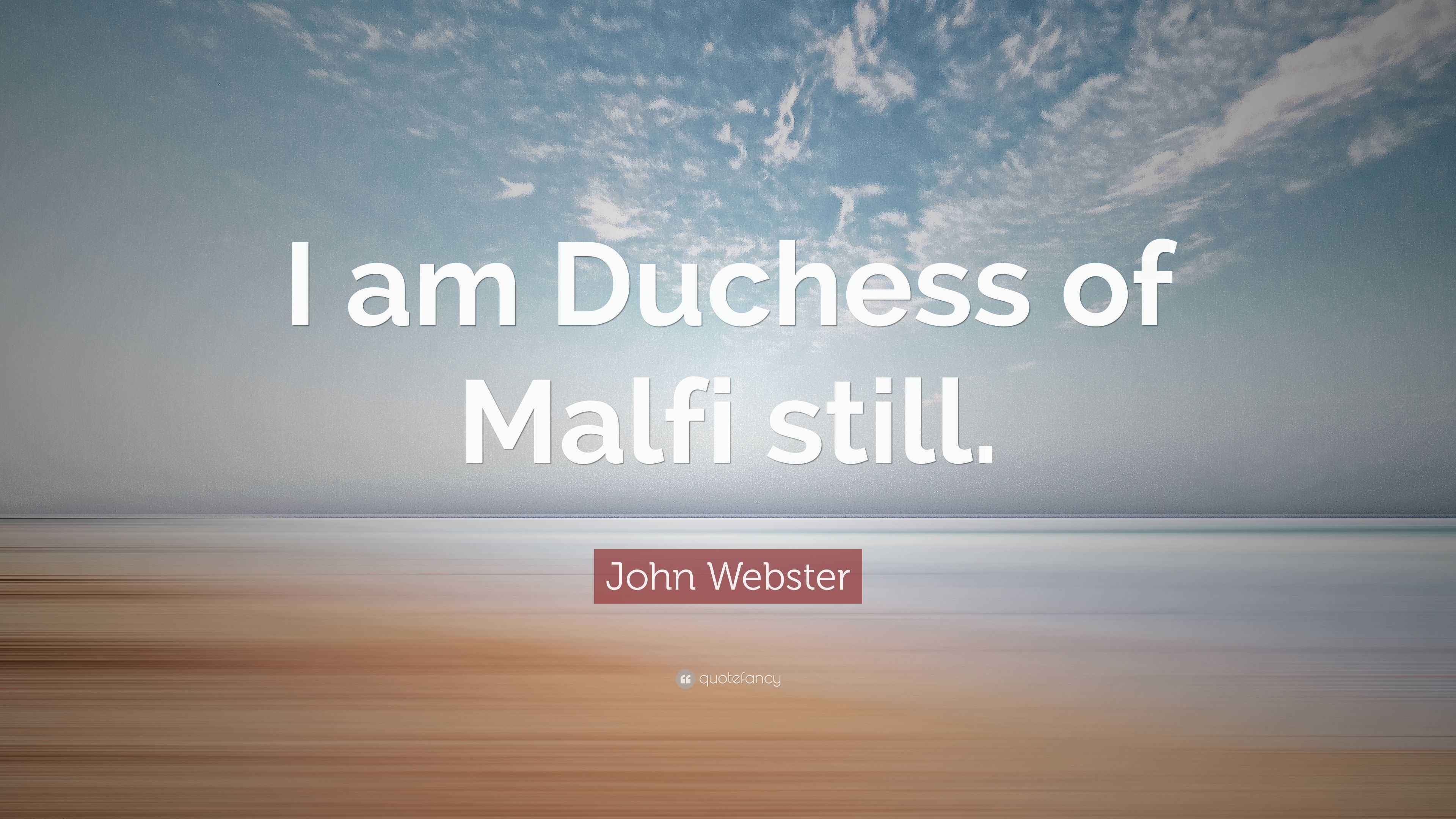 John ster Quote “I am Duchess of Malfi still.”