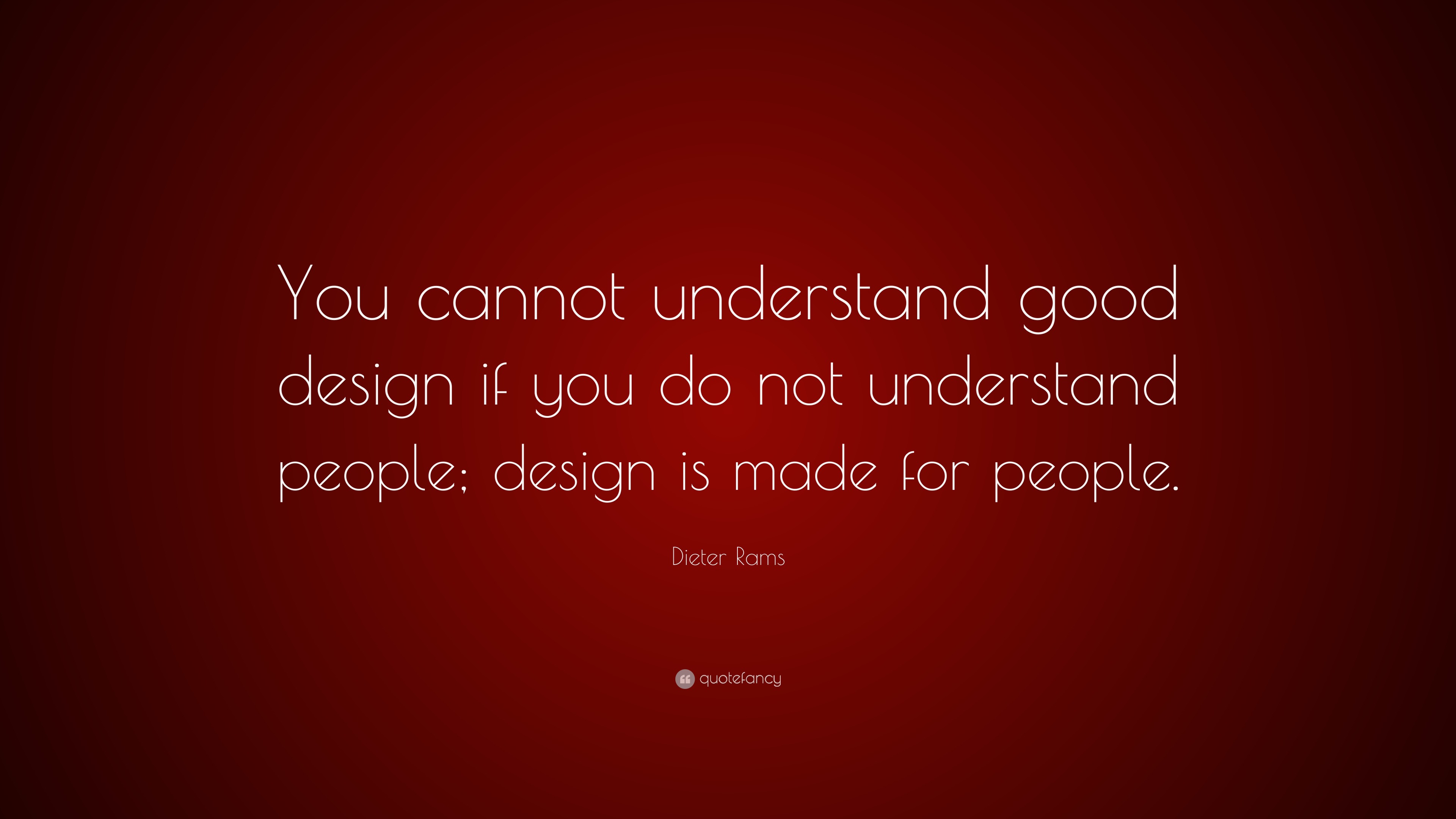 Dieter Rams Quote: “You cannot understand good design if you do not