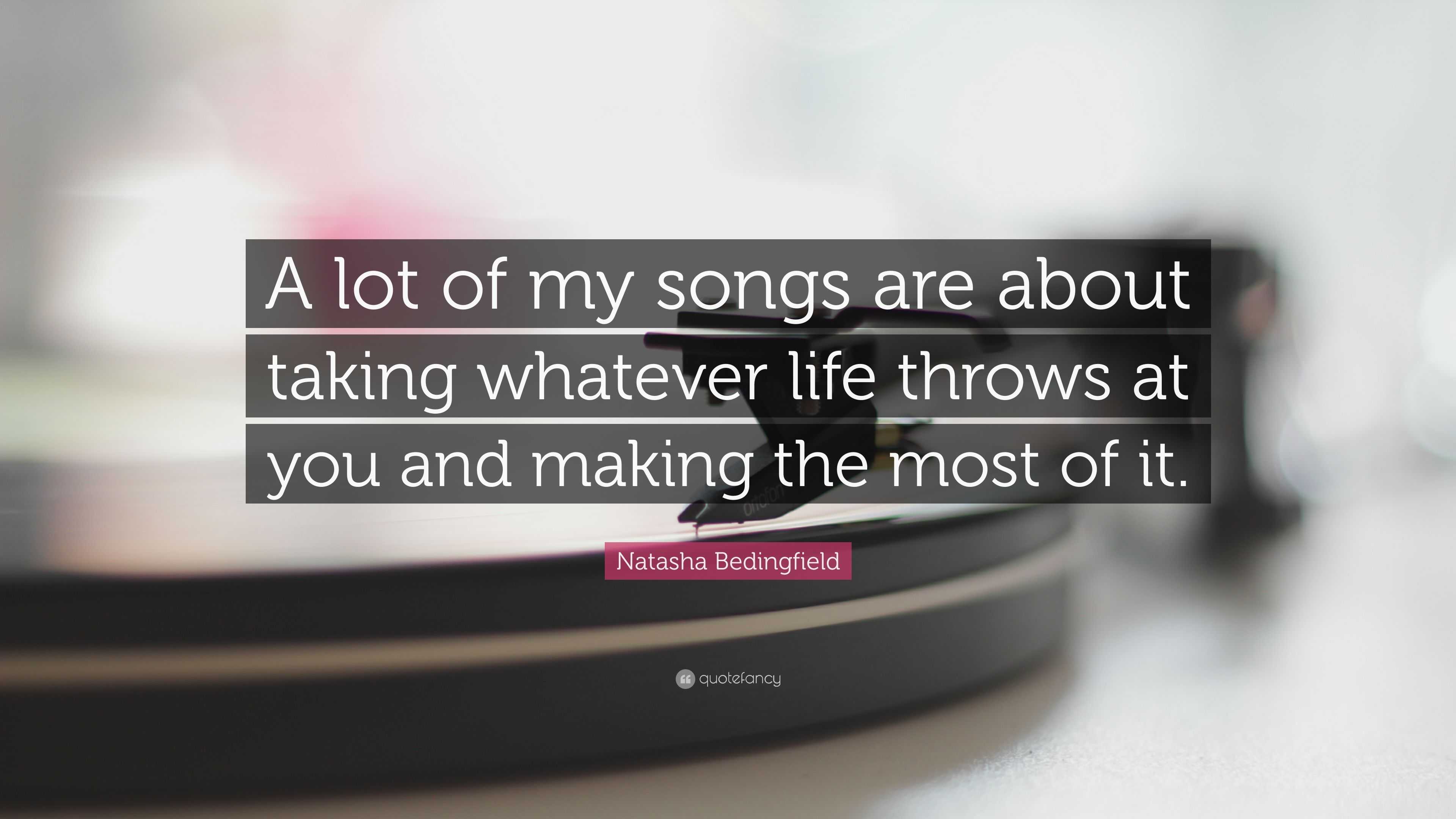 Natasha Bedingfield Quote: “A lot of my songs are about taking whatever ...