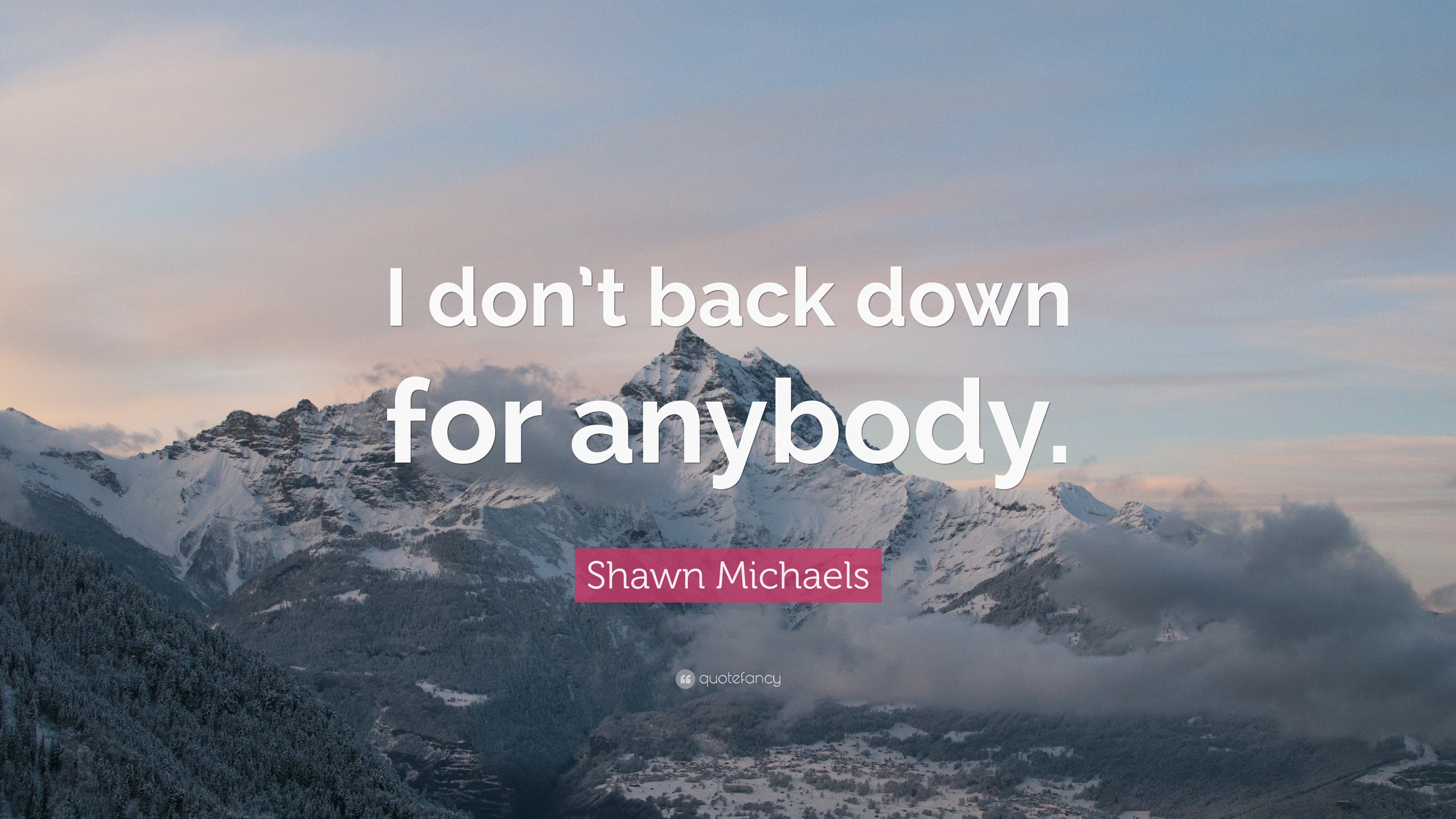 Shawn Michaels Quote “I don’t back down for anybody.”