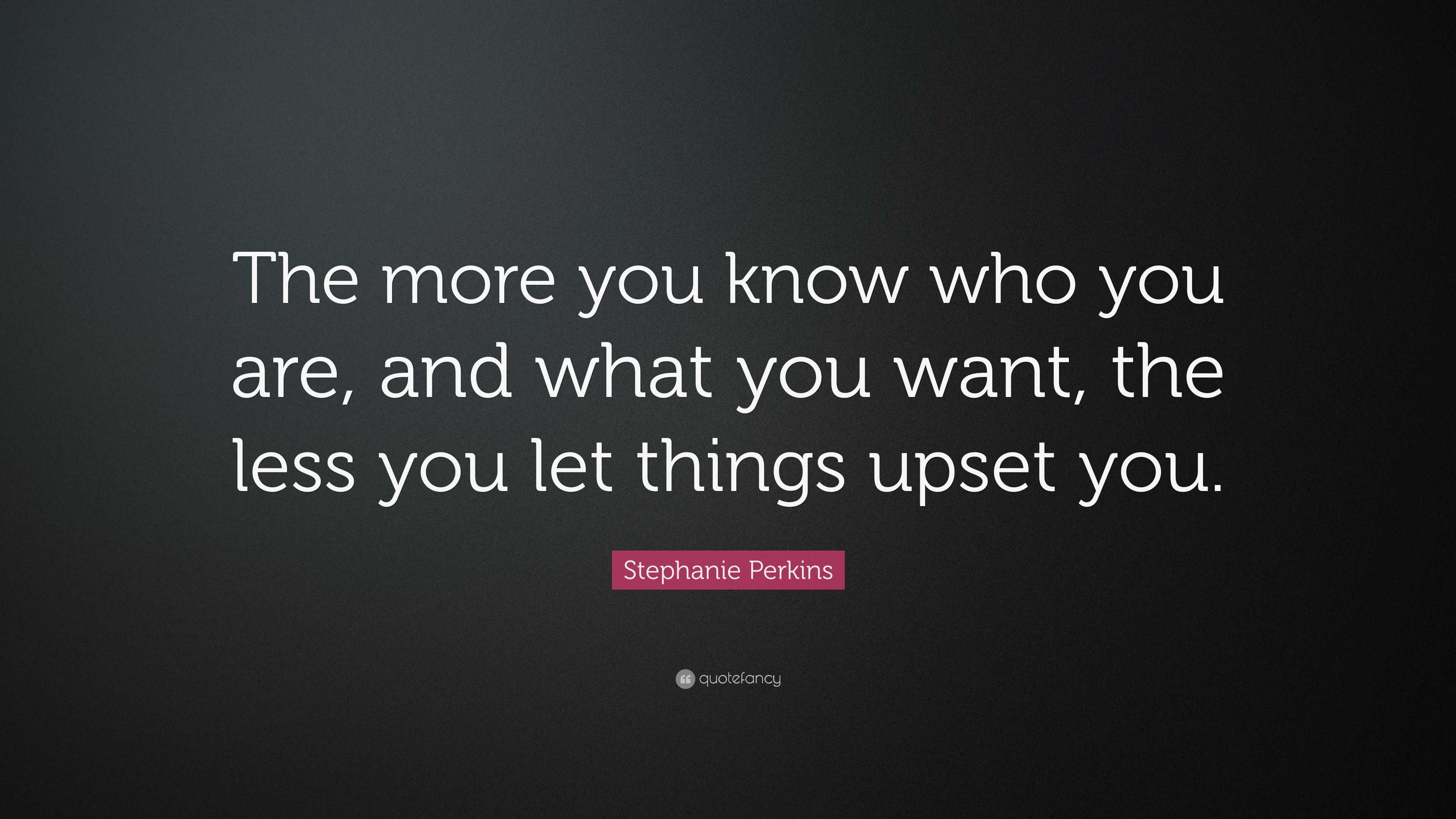 Stephanie Perkins Quote: “The more you know who you are, and what you ...