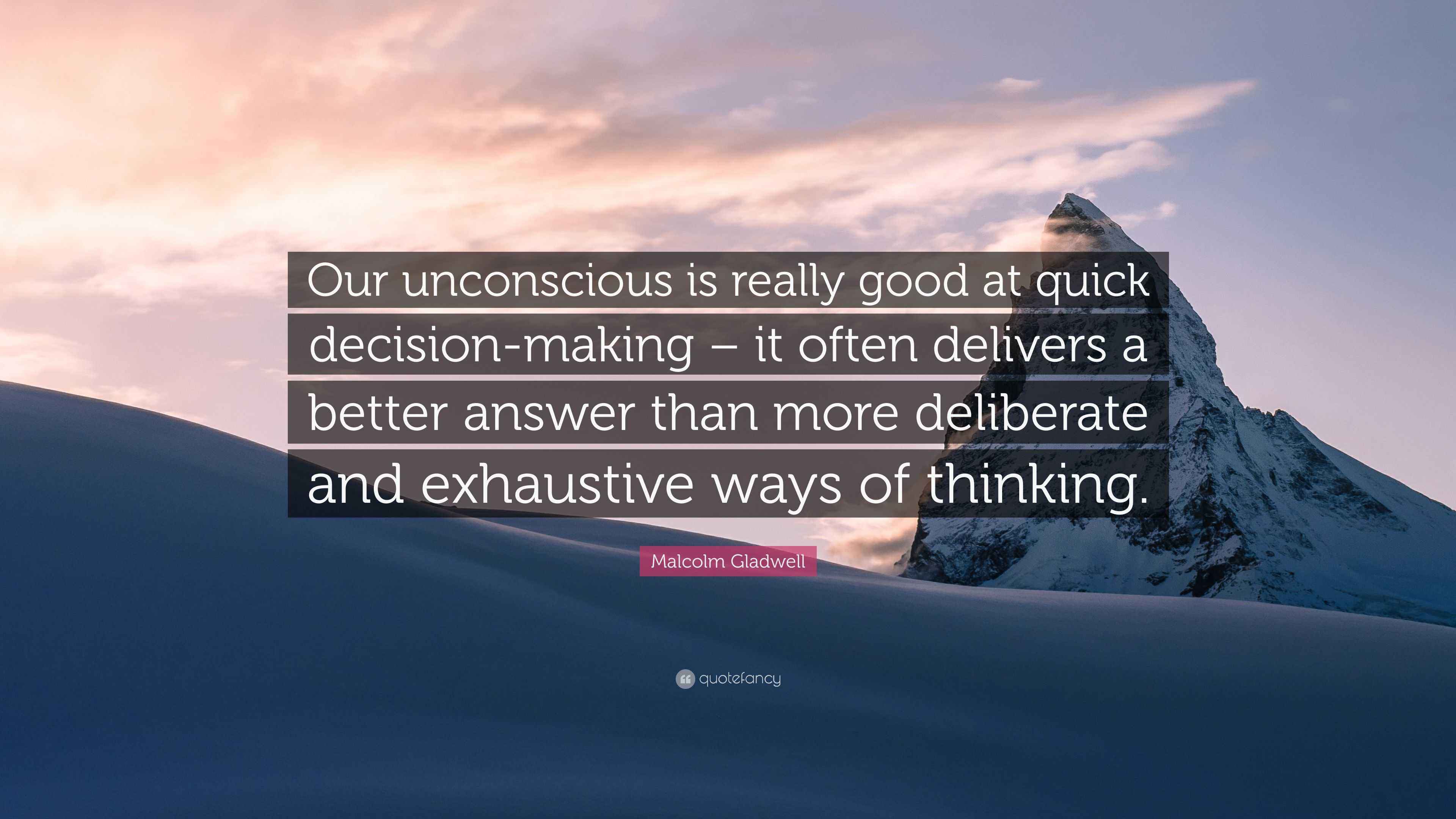 Malcolm Gladwell Quote “Our unconscious is really good at quick decisionmaking it often