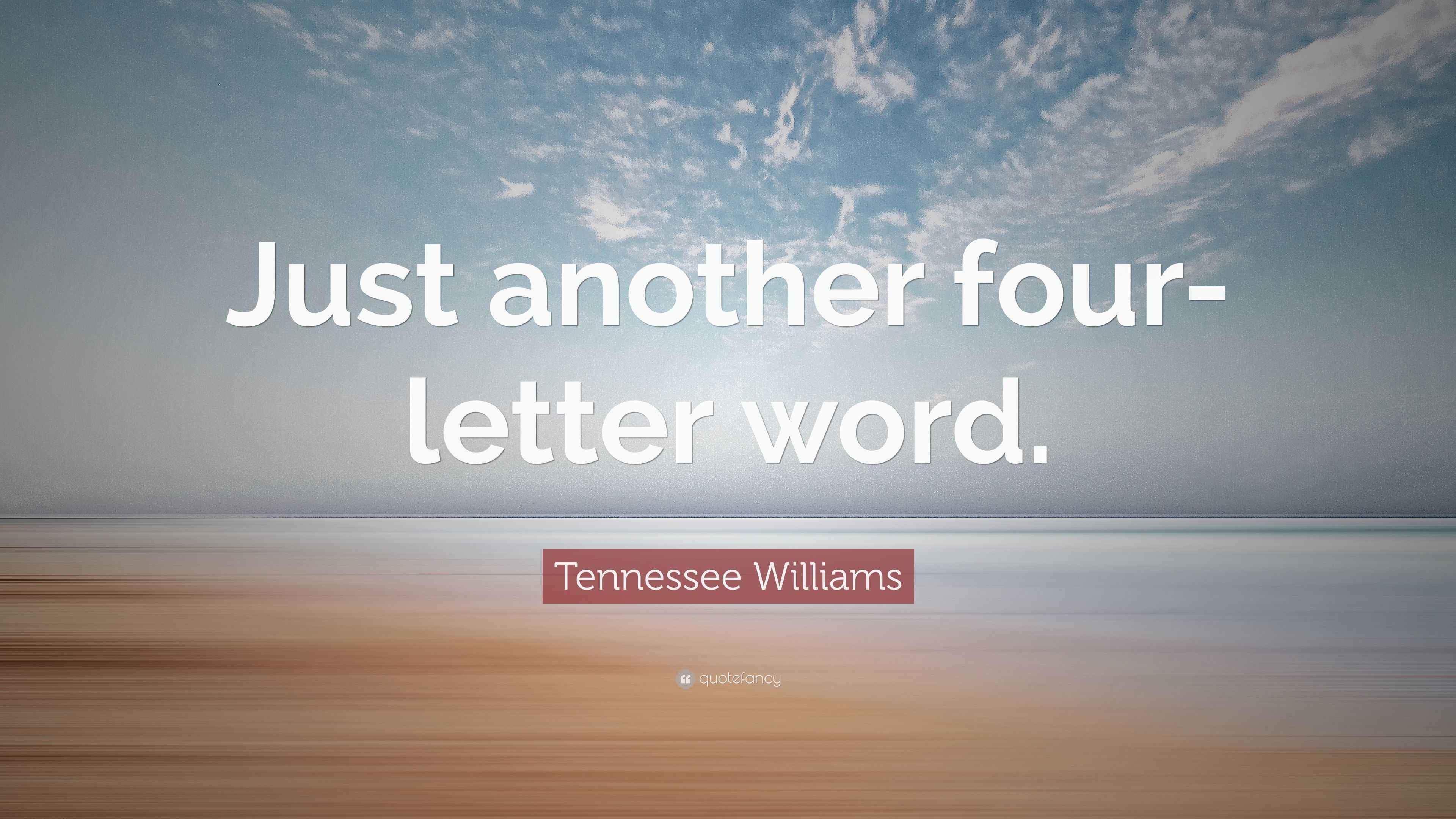 Tennessee Williams Quote: “Just another four-letter word.”