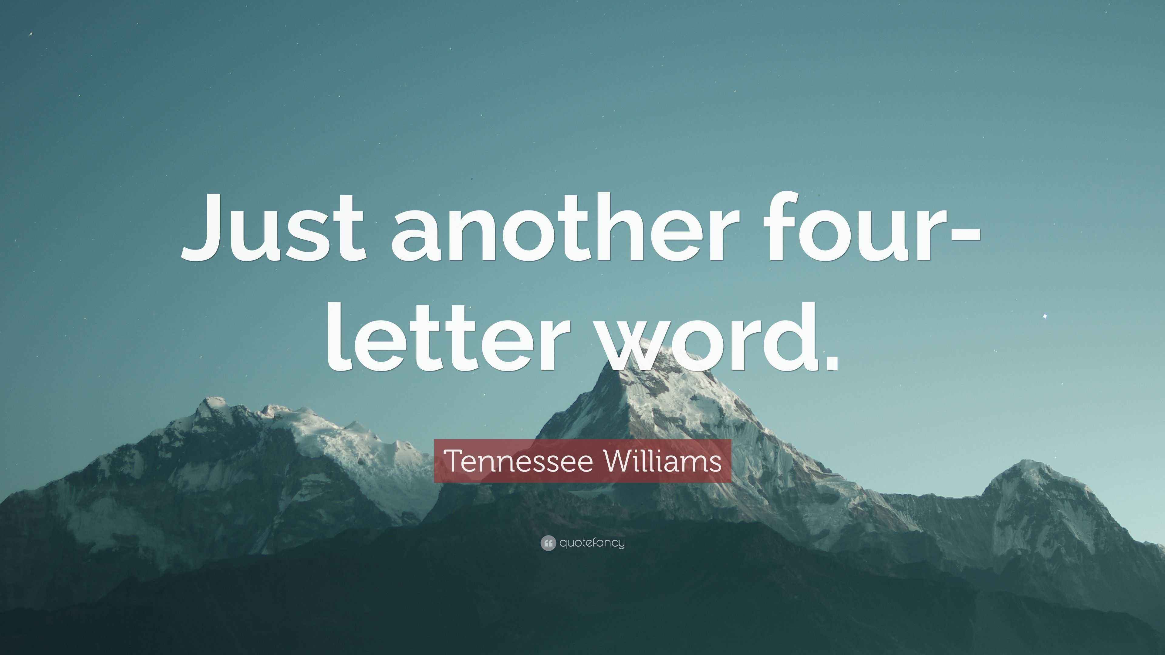 Tennessee Williams Quote: “Just another four-letter word.”