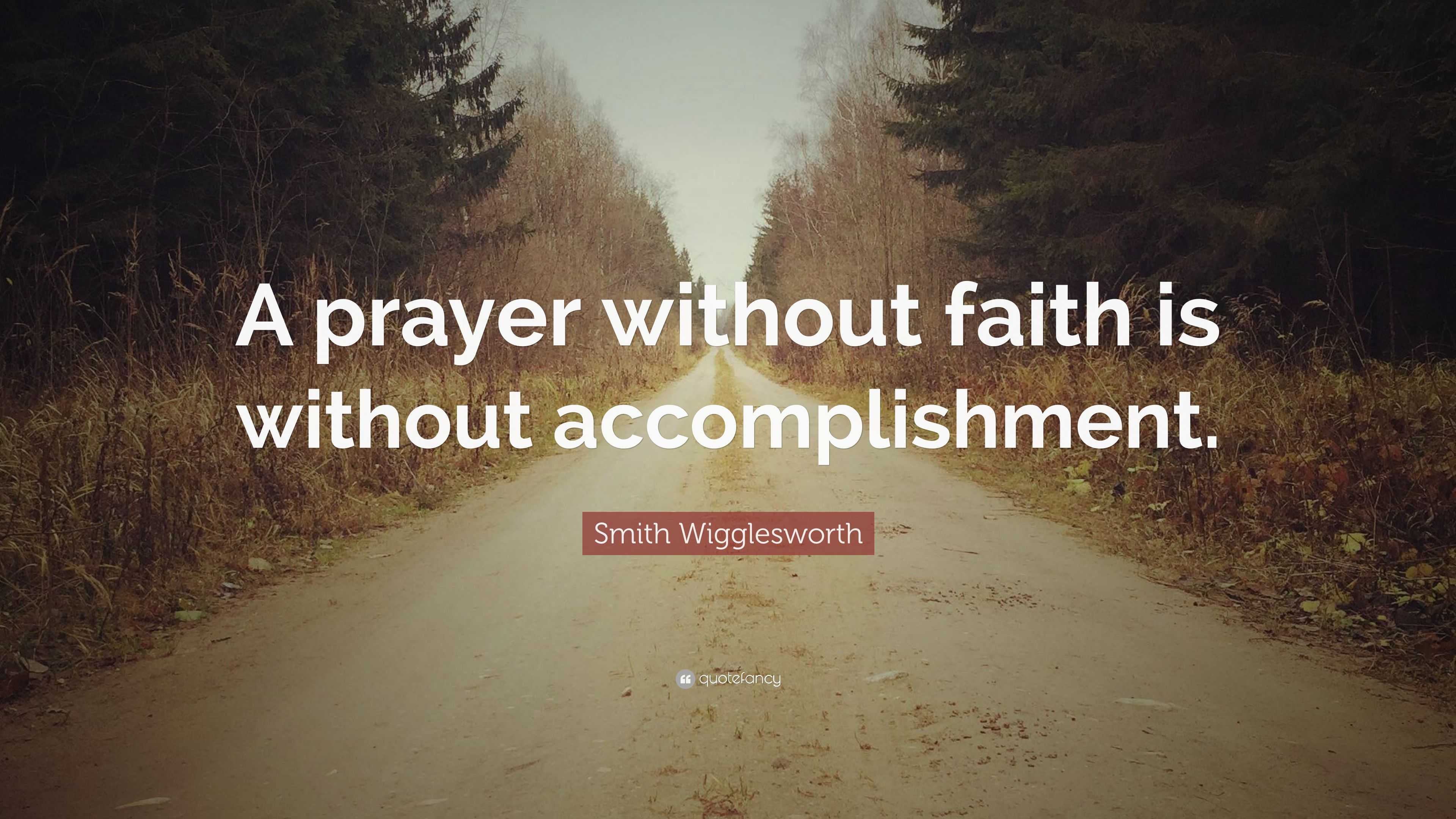 2328987 Smith Wigglesworth Quote A prayer without faith is without